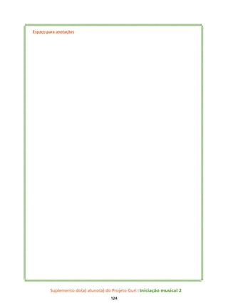 Suplemento do(a) aluno(a) do Projeto Guri Iniciação musical 2
124
Espaço para anotações
 