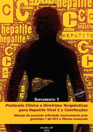 Protocolo Clínico e Diretrizes Terapêuticas
para Hepatite Viral C e Coinfecções
Manejo do paciente infectado cronicamente pelo
genótipo 1 do HCV e ﬁbrose avançada

 