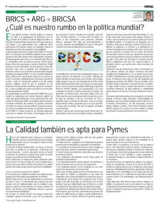 Daniel ROURA*
Colaborador de
Fundación EGE.
4 economía, gobierno & sociedad Domingo 03 de agosto de 2014
Internacional
La Calidad también es apta para Pymes
BRICS + ARG = BRICSA
¿Cuál es nuestro rumbo en la política mundial?
Economía y Empresas
E
n las últimas semanas, muchos análisis se vertieron que discordar en temas centrales de la agenda, como por surge de una lectura errónea de lo que dicho bloque es, y de
en torno a la participación de Argentina en la VI caso el medio ambiente, o su interacción con África, en lo que representa. Estos países tiene algunos factores en
Cumbre de los BRICS en Brasil. Algunos de ellos, se donde se han comportado como potencias coloniales común, como el tamaño de su economía (todos por encima
basaronenelpotencialquenuestropaístieneparaingresara clásicas, peleando entre ellas por posicionamientos y del billón de dólares, a excepción de un “agregado” que es
este bloque y las oportunidades que conllevaría dicha recursos, minando sus posibilidades de ejercer soft power, Sudáfrica, dado que la principal economía africana hoy es
participación. No obstante, quizás sea saludable realizar un condiciónnecesariadetodapotenciarevisionista. Nigeria) su población, su territorio y la participación en
diagnósticountantomásprofundoaestaposibilidad. sectores estratégicos de tecnología, entre otros recursos, los
En primer lugar situaremos el origen de los BRICS. En el año que los convierte en Estados con voz dentro del sistema
2001, el economista Jim O'Neill de Goldman Sachs, postuló internacional. Factores de los que claramente nuestro país
queparaelaño2050,dentrodelas10principaleseconomías careceparaposicionarsealaparyreclamarenelmismotono
del mundo,aparecerían 5 que en ese momento (año 2001) no que ellos. Y por sobre esto, los intereses cruzados entre los
se encontraban entre los primeros puestos: Brasil, Rusia, BRICS complicarían aún más este supuesto ingreso: el
India y China (a los que luego se sumaría Sudáfrica). O'Neill principal rechazo a que nuestro país entrase proviene del
tomó una serie de indicadores macroeconómicos como PBI, vecinoBrasil.
Inversión, entre otros y mediante una extrapolación de Finalmente, hay que destacar que como se mencionara en
tendencias arribó a esta conclusión y de paso dejó un legado otra columna anterior, las placas tectónicas del poder
al instaurar el anagrama BRIC. La crisis económica global de Un ejemplo interesante de estas mezquindades típicas, es la mundial están desplazándose y no se podría aseverar que
2007 y 2008 no hizo sino acelerar el proceso de ascenso de propia invitación de Argentina a la cumbre, utilizada por los BRICS definitivamente serán las potencias del futuro. De
estas 5 economías, impulsando que estos países decidieran medios oficiales de nuestro país, para mostrar como un logro hecho, se empieza a leer cada vez más otro anagrama que
reunirse, emitir un comunicado conjunto y fue allí cuando político propio, lo que fue una manipulación de Putin. Rusia disputaría la posición a los BRICS. Son presentados como
muchos analistas vieron lo que la academia de las unilateralmente decidió invitar a nuestro país en lo que puede los MIST: México, Indonesia, Corea del Sur (por su nombre
Relaciones Internacionales denomina “potencias revisionis- leerse como una provocación política al liderazgo regional de en inglés South Corea) y Turquía. Nuevamente se trata de
tas”, es decir, aquellas que vienen a desafiar y a reestructurar Brasil en términos blandos, y la aproximación a un socio economías dinámicas, de gran población y conflictividad
elstatuquodelpodermundial. estratégico de Brasil en materia comercial, de energía y de interna (menor en el caso de Corea) que empiezan a hacerse
En segundo lugar, uno de los lei motiv de los BRICS fue (y es) alimentos, en términos duros. Otro tanto similar ocurre con oír.
redefinir la arquitectura del sistema financiero global. Un China,quetieneunaestrategiauntantomásagresiva,yacon Comopaísdeberíamospensarunaestrategiadecrecimiento
“éxito” que puede atribuírseles, es la creación del G20 -en la el swap de monedas y con las inversiones en Perú y integral: economía, salud, educación, institucionalidad, de
cumbredePittsburgde2009-enreemplazodelG8comoforo Argentina tanto en materia de alimentos, como de energía. largo plazo, que nos permita visualizar nuestros intereses en
de debate económico. No obstante, las grandes asimetrías Aquí la mirada cambia, yArgentina pasa a ser una “posición” el sistema internacional y de allí desprender nuestros
entre ellos en cuanto a sistemas políticos, sistemas económi- a ocupar para incomodar, más que un jugador estratégico aliados, bloques y demás. Como diría un histórico primer
cos, intereses y problemas a los que se enfrentan, han hecho conpesopropio. ministro europeo, las naciones no tienen aliados o amigos
de los BRICS, Estados incapaces de articular propuestas Entonces, pensar que nuestro país puede formar parte de permanentes,loúnicopermanentessonsusintereses.
concretas en conjunto. De hecho, no han logrado sino más dicho bloque (como si fuese un bloque íntegro y monolítico)
H
oy en día, habiendo tantas empresas en el mundo, empresas tienen algunas ventajas sobre las más grandes disposición los recursos y los empleados la motivación, se
creándose nuevas constantemente gracias al empuje quefacilitansuimplementación: pueden lograr grandes mejoras en la rentabilidad de la
emprendedor cada vez más vigente, vender un buen ŸPueden moverse y adaptarse más rápido que las grandes empresayaquesecreauncírculovirtuoso.
productonoessuficiente.* porquelasideasinnovadorasseapruebanmásfácilmente Cuanto mejor es el producto y el servicio que la empresa
La atención al cliente también deber ser buena, el servicio ŸLos canales de comunicación son más cortos y simples ya ofrece, más satisfechos están los clientes y compran más,
post-venta, la gestión de la innovación, el liderazgo, los quenohaytantosnivelesenlapirámideorganizacional por lo que los empelados también se sienten más conformes
recursos humanos… es decir, todo deber tenerse en cuenta ŸExisten menos procedimientos burocráticos que demoren con su trabajo y están mejor predispuestos, lo que realimenta
al momento de gestionar un negocio para poder al menos latomadedecisiones al cliente que es bien atendido a seguir comprando y
asegurarsussubsistenciaenelmedianoplazo. ŸLos empleados generalmente tienen mayor poder de recomendar el negocio, y a los dueños a seguir invirtiendo en
Parece difícil para un empresario poder administrar todos autoridadeindependencia elcrecimiento.
estos factores al mismo tiempo de manera balanceada y ŸLos empelados tienden a formar equipos más duraderos y Hay muchas formas de implementar calidad en la empresa:
efectiva, pero para ello un sistema de gestión de la calidad tenerunarelaciónmáscercanaconsuscompañeros puede ser formalmente a través de la norma ISO 9001 y
puedeserlarespuestaqueademásaumentelarentabilidad. ŸLos empleados pueden ver los resultados de sus actos certificar la implementación con un organismo externo para
muchomásclaramenteyenmenostiempo poderdarconfiabilidadinternacional;capacitandoatodoslos
¿Qué es sistema de gestión de calidad? Todas estas ventajas ayudan mucho en el momento de crear empleados con la metodología de Six Sigma que hizo tan
Es un sistema para establecer la política y los objetivos de la una cultura de calidad. Lo importante es que todos los famosa Motorola y GE; o utilizando herramientas de mejora
organizaciónenfocándoseprincipalmenteenelcliente. empleados estén al tanto del objetivo de la gerencia y que se continua, kaizen o la metodología Lean Manufacturing de
Muchos empresarios creen que implementar un sistema de comprometan con la mejora de la empresa como si fuera Toyota.
este tipo es caro, o es sólo posible para empresas de gran propia. Como dije al principio, no sólo alcanza con un buen Cada empresario debe buscar lo que mejor se adapte a su
tamaño como las multinacionales, pero la realidad es que producto, sino que calidad implica que el cliente va a recibir bolsillo, a sus ganas de crecer y a la cultura de su empresa.
todas las empresas tienen objetivos en común: satisfacer al unaexperienciaúnicaalprecioqueestádispuestoapagar. Loprincipalestomarladecisióndequerermejorar,yaquelos
cliente, a los dueños y a los empleados, entonces, ¿por qué La gestión de la calidad puede implementarse desde el inicio avances se logran de a poco pero con paso firme. ¡Éxitos con
nousarlamismametodología? de la empresa, que es lo más conveniente para generar una laimplementación!
Por un lado, no termina siendo caro porque siempre los cultura de calidad desde su origen, o puede implementarse
resultados superan la inversión y por otro las pequeñas en la empresa en marcha. Mientras la gerencia ponga a
* Por Luciana Paulise, SomosPymes.com
*Licenciado en Relaciones Internacionales.
 