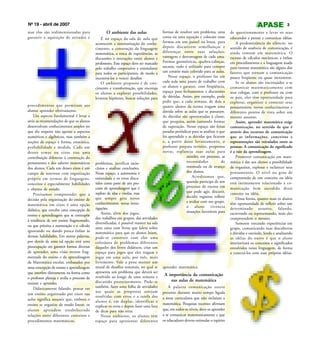 Nº 19 - abril de 2007                                                                                                                                                        3
mas elas são redimensionadas para                   O ambiente das aulas                  formas de resolver um problema, uma           de questionamento e levar os seus
garantir a aquisição de atitudes e               É no espaço da sala de aula que          conta ou uma equação e colocam essas          educandos a pensar e comunicar idéias.
                                             acontecem a sistematização do conhe-         formas em um painel na lousa, para                A predominância do silêncio, no
                                             cimento, a construção da linguagem           depois discutirem semelhanças e               sentido de ausência de comunicação, é
                                             matemática, a troca de experiências, as      diferenças entre suas soluções,               ainda comum em matemática. O
                                             discussões e interações entre alunos e       vantagens e desvantagens de cada uma.         excesso de cálculos mecânicos, a ênfase
                                             professores. Esse espaço deve ser marcado    Formas geométricas, quebra-cabeças,           em procedimentos e a linguagem usada
                                             pelo trabalho cooperativo e estimulante      sucatas, tudo é utilizado para compor         para ensinar matemática são alguns dos
                                             para todos os participantes, de modo a       um cenário mais colorido para as aulas.       fatores que tornam a comunicação
                                             incentivá-los a vencer desafios.                 Nesse espaço, o professor faz em          pouco freqüente ou quase inexistente.
                                                 O ambiente proposto é de cres-           cada aula uma pauta de trabalho com               Se os alunos são encorajados a se
                                             cimento e transformação, que encoraja        os alunos e garante, com freqüência,          comunicar matematicamente com
                                             os alunos a explorar possibilidades,         espaço para fechamentos e discussões          seus colegas, com o professor ou com
                                             levantar hipóteses, buscar soluções para     de dúvidas. Assim, por exemplo, pode          os pais, eles têm oportunidade para
                                                                                          pedir que, a cada semana, de dois a           explorar, organizar e conectar seus
procedimentos que permitam aos                                                            quatro alunos da turma tragam uma             pensamentos, novos conhecimentos e
alunos aprender efetivamente.                                                             dúvida sobre as aulas que se passaram.        diferentes pontos de vista sobre um
    Um aspecto fundamental é levar a                                                      As dúvidas são apresentadas à classe,         mesmo assunto.
sério as recomendações de que os alunos                                                   que pesquisa, assim juntando formas               Assim, aprender matemática exige
desenvolvam conhecimentos amplos no                                                       de superação. Nesse espaço são feitas         comunicação, no sentido de que é
que diz respeito não apenas a aspectos                                                    paradas periódicas para se analisar o que     através dos recursos de comunicação
numéricos e algébricos, mas também a                                                      foi aprendido e as dúvidas que ficaram        que as informações, conceitos e
noções de espaço e forma, estatística,                                                    e, a partir desse levantamento, o             representações são veiculados entre as
probabilidade e medida. Cada um                                                           professor prepara revisões, propostas         pessoas. A comunicação do significado
desses temas ou eixos traz uma                                                            novas, replaneja suas aulas para              é a raiz da aprendizagem.
contribuição diferente à construção do                                                                   atender, em processo, as           Promover comunicação em mate-
pensamento e dos saberes matemáticos         problemas, justificar racio-                                necessidades             de    mática é dar aos alunos a possibilidade
dos alunos. Cada um desses eixos é um        cínios e analisar conclusões.                               retomada ou de avanço          de organizar, explorar e esclarecer seus
campo de interesse com organização           Nesse espaço, a autonomia é                                 dos alunos.                    pensamentos. O nível ou grau de
                                             estimulada e os erros discu-                                    Acreditamos que,           compreensão de um conceito ou idéia
própria em termos de linguagens,
                                             tidos como parte de um pro-                                 quando participa de um         está intimamente relacionado à co-
conceitos e especialmente habilidades
                                             cesso de aprendizagem que é                                 processo de ensino em          municação bem sucedida deste
e objetos de estudo.
                                             repleto de idas e vindas, mas                               que pode agir, discutir,
    Precisamos compreender que a                                                                                                        conceito ou idéia.
                                             que sempre gera novos                                       decidir, registrar, refletir
decisão pela organização do ensino de                                                                                                       Dessa forma, quanto mais os alunos
                                             conhecimentos, novas inves-                                 e avaliar com seu grupo,
matemática em eixos é uma opção                                                                                                         têm oportunidade de refletir sobre um
                                             tigações.                                                   o aluno vivencia               determinado assunto, falando,
didática, que envolve uma concepção de                                                                   situações favoráveis para
ensino e aprendizagem que se contrapõe           Assim, além dos jogos,                                                                 escrevendo ou representando, mais eles
                                             dos trabalhos em grupos, das atividades                                                    compreendem o mesmo.
à tendência de um ensino fragmentado,
                                             diversificadas, é possível manter na sala                                                      Somente trocando experiências em
ou que prioriza a numeração e o cálculo
                                             uma caixa com livros que falem sobre                                                       grupo, comunicando suas descobertas
ignorando ou dando pouca ênfase às           matemática para que os alunos leiam,                                                       e dúvidas e ouvindo, lendo e analisando
demais habilidades. Em outras palavras,      pode-se construir com eles uma                                                             as idéias do outro é que o aluno
por detrás de uma tal opção está uma         coletânea de problemas diferentes                                                          interiorizará os conceitos e significados
preocupação em garantir formas diversas      daqueles dos livros didáticos, criar um                                                    envolvidos nessa linguagem, de forma
de aprender, uma visão menos frag-           espaço para jogos que eles tragam e                                                        a conectá-los com suas próprias idéias.
mentada do ensino e da aprendizagem          jogar em uma aula, por mês, mais
da Matemática escolar, embasados por         livremente. Vale a pena manter um
uma concepção de ensino e aprendizagem       mural de desafios semanais, no qual se       aprender matemática.
que interfere diretamente na forma como      apresenta um problema que deverá ser
                                             resolvido ao longo de uma semana e
                                                                                           A importância da comunicação
o professor planeja e avalia o processo de
                                             discutido posteriormente. Pode-se                nas aulas de matemática
ensinar e aprender.
    Didaticamente falando, pensar em         também, fazer uma folha de atividades            A palavra comunicação esteve
                                             nas quais as propostas estejam               presente durante muito tempo ligada
um ensino organizado por eixos nas
                                             resolvidas com erros e a tarefa dos          a áreas curriculares que não incluíam a
aulas significa assumir que, embora o        alunos é, em duplas, identificar e
ensino se organize de modo linear, os                                                     matemática. Pesquisas recentes afirmam
                                             explicar os erros e depois fazer uma lista
alunos aprendem estabelecendo                de dicas para não errar.                     que, em todos os níveis, deve-se aprender
relações entre diferentes conceitos e            Nesse ambiente, os alunos têm            a se comunicar matematicamente e que
procedimentos matemáticos.                   espaço para apresentar diferentes            os educadores devem estimular o espírito
 