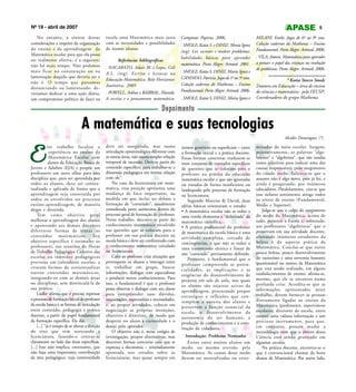 Nº 19 - abril de 2007                                                                                                                                                             5

   No entanto, a síntese dessas                  escola uma Matemática mais justa             Campinas: Papirus, 2006.                     MILANI, Estela. Jogos de 6º ao 9º ano.
considerações a respeito da organização          com as necessidades e possibilidades         . SMOLE, Katia S. e DINIZ, Maria Ignez       Coleção cadernos do Mathema – Ensino
do ensino e da aprendizagem da                   de nossos alunos.                                                                         Fundamental. Porto Alegre: Artmed, 2006.
                                                                                              (org). Ler, escrever e resolver problemas:
Matemática escolar para que ela possa
                                                                                              habilidades básicas para aprender            . VILA, Antoni. Matemática para aprender
ser realmente efetiva, é a seguinte:                    Referências bibliográficas
                                                                                              matemática. Porto Alegre: Artmed, 2001.      a pensar: o papel das crianças na resolução
não há mais tempo. Não podemos                   . NACARATO, Adair M. e Lopes, Celi                                                        de problemas. Porto Alegre: Artmed, 2006.
mais ficar na constatação ou na                                                               . SMOLE, Katia S, DINIZ, Maria Ignez e
                                                 A.L. (org). Escrita e leituras na
lamentação daquilo que deveria ser e                                                          CANDIDO, Patricia. Jogos de 1º ao 5º ano.
                                                 Educação Matemática. Belo Horizonte:                                                                        * Katia Stocco Smole
não é. O tempo que passamos                                                                   Coleção cadernos do Mathema – Ensino
                                                 Autêntica, 2005                                                                           Doutora em Educação – área de ensino
denunciando ou lamentando, de-
                                                 . POWELL, Arthur e BAIRRAL, Marcelo.         Fundamental. Porto Alegre: Artmed, 2006.     de ciências e matemática - pela FEUSP;
veríamos dedicar a uma ação diária,
um compromisso político de fazer na              A escrita e o pensamento matemático.         . SMOLE, Katia S, DINIZ, Maria Ignez e       Coordenadora do grupo Mathema.

                                                                                  Depoimento

                                 A matemática e suas tecnologias
                                                                                                                                                            Alcides Domingues (*)
             ste trabalho focaliza a             deve ser assegurada, mas numa                                                             minadas do meio escolar. Surgem,


E             experiência no ensino da
              Matemática Escolar com
             alunos da Educação Básica de
Jovens e Adultos (EJA) e propõe aos
professores um novo olhar para esta
                                                 articulação epistemológica diferente com
                                                 as outras áreas, não numa simples relação
                                                 temporal de sucessão. Deve-se partir do
                                                 conteúdo específico, para trabalhar-se a
                                                 dimensão pedagógica em íntima relação
                                                                                              termos genéricos ou superficiais – entre
                                                                                              a formação inicial e a prática docente.
                                                                                              Essas formas concretas traduzem-se
                                                                                              num conjunto de exemplos específicos
                                                                                              de questões que se colocam para o
                                                                                              professor na prática da educação
                                                                                                                                           pejorativamente, as palavras “alge-
                                                                                                                                           brismo” e “algebrista”, que são usadas
                                                                                                                                           como adjetivos para indicar uma das
                                                                                                                                           causas responsáveis pelo surgimento
                                                                                                                                           do citado medo. Salienta-se que o
disciplina que, para ser aprendida por           com ele”.                                    matemática escolar e que são ignoradas       assunto não é algo novo, pois já foi, e
todos os alunos, deve ser contex-                    No caso da licenciatura em mate-         ou tratadas de forma insuficiente ou         ainda é pesquisado, por inúmeros
tualizada e aplicada de forma que a              mática, essa posição apresenta uma           inadequada pelo processo de formação         educadores. Paralelamente, cita-se que
aprendizagem seja construída por                 mudança de foco importante, na               na licenciatura.                             esse nefasto sentimento atinge todos
todos os envolvidos no processo                  medida em que inclui no debate a                 Segundo Moreira & David, duas            os níveis de ensino (Fundamental,
ensino-aprendizagem, de maneira                  formação de “conteúdo”, usualmente           idéias básicas orientaram o estudo:          Médio e Superior).
alegre e divertida.                              considerada parte autônoma dentro do         • A matemática escolar não se reduz a            Julga-se que a culpa do surgimento
     Tem como objetivo geral                     processo geral de formação do professor.     uma versão elementar e “didatizada” da       do medo da Matemática, acima de
melhorar a aprendizagem dos alunos               Neste trabalho, descreve-se parte do         matemática científica.                       tudo, pertence à Escola e, sobretudo,
e apontando aos demais docentes                  conhecimento matemático envolvido            • A prática profissional do professor        aos professores “algebristas” que o
diferentes formas de tratar os                   nas questões que se colocam para o                                                        preservam em sua atividade docente,
                                                                                              de matemática da escola básica é uma
conteúdos matemáticos. Seu                       professor em sua prática docente na                                                       afastando inúmeros estudantes da
                                                                                              atividade complexa, cercada de
objetivo específico é estimular os               escola básica e deve ser confrontado com                                                  beleza e do aspecto prático da
                                                                                              contingências, e que não se reduz a
professores, nas reuniões de Horas               o conhecimento matemático veiculado                                                       Matemática. Conclui-se que existe
                                                                                              uma transmissão técnica e linear de
de Trabalho Pedagógico Coletivo das              na licenciatura.                                                                          pouca beleza, pouco desenvolvimento
                                                                                              um “conteúdo” previamente definido.
escolas ou reuniões pedagógicas                      Cabe ao professor criar situações que                                                 do raciocínio e uma serventia bastante
                                                                                                  Portanto, é fundamental que o
previstas em calendário escolar, a               provoquem os alunos a interagir entre                                                     questionável no ensino da Matemática
                                                                                              professor compreenda as poten-
criarem formas de contextualizar                 si, trabalhar em grupo, buscar                                                            que está sendo realizado, em alguns
                                                                                              cialidades, as implicações e as
outros conteúdos matemáticos,                    informações, dialogar com especialistas                                                   estabelecimentos de ensino; afirma-se,
                                                                                              exigências do desenvolvimento de
integrando-os com as demais áreas                e produzir novos conhecimentos. Para                                                      mesmo, que ele se encontra numa
                                                                                              projetos em sala de aula, nos quais
ou disciplinas, sem desvinculá-la de             isso, o fundamental é que o professor                                                     profunda crise. Acredita-se que as
                                                                                              os alunos são sujeitos ativos da
sua prática.                                     possa observar e dialogar com seu aluno                                                   informações apresentadas neste
                                                                                              aprendizagem, procurando propor
     Lüdke afirma que é preciso repensar         para compreender suas dúvidas,                                                            trabalho, devem fornecer às pessoas
                                                                                              estratégias e reflexões que con-
o processo de formação inicial do professor      inquietações, expectativas e necessidades,                                                diretamente ligadas ao ensino da
                                                                                              templem a autoria dos alunos e
da escola básica e as formas de articulação      e, ao propor atividades, colocar em                                                       Matemática (professores, supervisores
                                                                                              preservem a função essencial da
entre conteúdo, pedagogia e prática              negociação as próprias intenções,                                                         escolares, diretores de escola, entre
                                                                                              escola: o desenvolvimento da
docente, a partir do papel fundamental           objetivos e diretrizes, de modo que                                                       outros) uma valiosa informação e um
                                                                                              autonomia do ser humano, a
da formação específica. Ela diz:                 desperte no aluno a curiosidade e o          produção de conhecimentos e a cons-          precioso instrumento, para que,
     [...] “já é tempo de se alterar a direção   desejo pelo aprender.                                                                     e m conjunto, possam mudar a
                                                                                              trução da cidadania.
do eixo que vem norteando a                          O objetivo não é, nesse estágio de                                                    metodologia com que o ensino dessa
licenciatura, fazendo-o centrar-se               investigação, propor alternativas, mas         Introdução: Problema Norteador             Ciência está sendo praticado em
claramente no lado das áreas específicas.        descrever formas concretas com que se           Existe entre muitos alunos um             algumas escolas.
[...] Isso não implica, entretanto, que          expressa a dicotomia – reiteradamente        medo, ou mesmo aversão, pela                     Na prática docente, encontra-se o
não haja uma importante contribuição             apontada nos estudos sobre as                Matemática. As causas desse medo             que é convencional chamar de bons
da área pedagógica, cuja continuidade            licenciaturas, mas quase sempre em           devem ser neutralizadas ou exter-            alunos de Matemática. Por outro lado,
 
