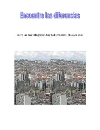 Entre las dos fotografías hay 6 diferencias. ¿Cuáles son?
 