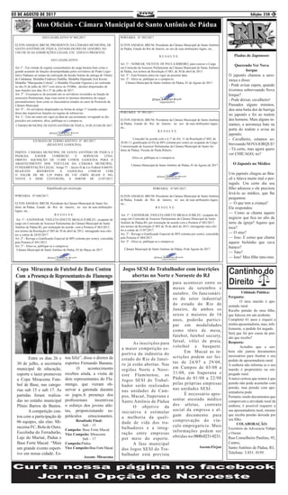02 DE AGOSTO DE 2017 Edição: 238
Atos Oficiais - Câmara Municipal de Santo Antônio de Pádua
3
Utilidade Pública:
Pergunta:
	 O meu marido é apo-
sentado rural.
Recebo pensão do meu filho,
que faleceu em um acidente.
Completei 61 anos e requeri a
minha aposentadoria, mas, infe-
lizmente, o pedido foi negado.
Será que foi por causa da pen-
são que recebo?
Resposta:
	 Acredito que a sen-
hora não juntou documentos
necessários para ilustrar o seu
pedido de aposentadoria rural.
A senhora não informa se o seu
marido é proprietário ou em-
pregado rural.
A única certeza que temos é que
pensão não pode acumular com
pensão, mas pensão com apo-
sentadoria pode.
Portanto, tendo documentos que
comprovem a atividade rural da
senhora, é possível requerer a
sua aposentadoria rural, mesmo
que receba pensão deixada por
seu filho.
COLABORAÇÃO:
Escritório de Advocacia Vidipó
e Oseias
Rua Conselheiro Paulino, 95,
Centro,
Santo Antônio de Pádua, RJ,
Telefone: 3.851. 0195.
Piadas de Japoneses
Querendo Ver Nova
Iorque
O japonês chamou a aero-
moça e disse:
- Pode avisar zapon, quando
tivermos sobrevoando Nova
Iorque?
- Pode deixar, cavalheiro!
Passados alguns minutos,
deu uma baita dor de barriga
no japonês e foi ao toalete
dos homens. Mais alguns in-
stantes, a aeromoça bate na
porta do toalete e avisa ao
japonês:
- Cavalheiro, estamos so-
brevoando NOVAIORQUE!
- Tá certo, mas agora quero
ver CHICAGO, no?
O Japonês no Médico
Um japonês chegou ao Bra-
sil e falava muito mal o por-
tuguês. Um certo dia seu
filho adoeceu e ele precisou
levá-lo ao médico, que lhe
perguntou:
— O que tem a criança?
Ele respondeu:
— Como se chama aquere
negócio que fica no alto da
torre da igreja? Aquiro que
toca?
— O sino?
— Isso. E como que chama
aquere bichinho que cava
buraco?
— Tatu?
— Isso! Meu filho tatu-sino.
ATO LEGISLATIVO Nº 002/2017.
ELTON AMARAL BRUM, PRESIDENTE DA CÂMARA MUNICIPAL DE
SANTO ANTÔNIO DE PÁDUA, ESTADO DO RIO DE JANEIRO, NO
USO DE SUAS ATRIBUIÇÕES LEGAIS, ETC. EDITA O PRESENTE.
ATO LEGISLATIVO
Art.1º - Em virtude do regime extraordinário de carga horária bem como o
grande acumulo de funções desempenhadas pelos servidores do Poder Legis-
lativo Paduano ao tempo da realização da Sessão Solene de entrega de Títulos
de Cidadania, Medalha Frederico Padilha, Medalha Deputado José Kezen,
Medalha “Mariquinha Cebola”, e Medalha Visconde Figueira a ser realizada
no dia 25 de julho de 2017 com inicio às 19;00hs , declaro dispensados de
suas funções nos dias 26 e 27 de julho de 2017.
Art. 2º - Excetuam-se do presente ato os servidores investidos na função de
assessoria Parlamentar, haja vista serem os mesmos detentores de cargos
personalíssimos, bem como os funcionários lotados no setor de Protocolo da
Câmara Municipal.
Art. 4º - Os servidores dispensados na forma do artigo 1º restarão cumpri-
dores das respectivas funções no regime de sobreaviso.
Art. 5 – Este ato entra em vigor na data de sua assinatura, revogando as dis-
posições em contrário, afixe, publique-se e cumpra-se.
CÂMARA MUNICIPAL DE SANTO ANTÔNIO DE PÁDUA, 24 DE JULHO DE 2017.
EXTRATO DE TERMO ADITIVO Nº. 001/2017
(REAJUSTE GASOLINA)
PARTES: CÂMARA MUNICIPAL DE SANTO ANTÔNIO DE PÁDUA E
PADILHA XAVIER COMÉRCIO E SERVIÇOS LTDA.
OBJETO: AQUISIÇÃO DE 15.000 LITROS GASOLINA PARA O
ABASTECIMENTO DOS VEÍCULOS DA CÂMARA MUNICIPAL.
FUNDAMENTAÇÃO LEGAL: Artigo 57 – Inciso II da Lei Federal 8.666/93.
REAJUSTE: REFERENTE A GASOLINA COMUM COM
O VALOR DE R$ 3,59 PARA R$ 3.92 (TRÊS REAIS E NO-
VENTA E DOIS CENTAVOS), A PARTIR DE 21/07/2017.
Republicado por incorreção
PORTARIA Nº.048/2017.
ELTON AMARAL BRUM, Presidente da Câmara Municipal de Santo An-
tônio de Pádua, Estado do Rio de Janeiro, no uso de suas atribuições
legais, etc...
R E S O L V E:
Art. 1º - EXONERAR, VIOLETA ODETTE BRAGA JUBILEU, ocupante do
cargo em Comissão de Assessor Parlamentar da Câmara Municipal de Santo
Antônio de Pádua-RJ, por nomeação de acordo com a Portaria nº.065/2013,
nos termos da Resolução nº.003 de 30 de abril de 2013, retroagindo seus efei-
tos a contar de 28/02/2017.
Art. 2º - Revoga a Gratificação Especial de 80% (oitenta por cento), concedida
pela Portaria nº.091/2013.
Art. 3º - Afixe-se, publique-se e cumpra-se.
Câmara Municipal de Santo Antônio de Pádua, 02 de Março de 2017.
PORTARIA Nº.091/2017.
ELTON AMARAL BRUM, Presidente da Câmara Municipal de Santo Antônio
de Pádua, Estado do Rio de Janeiro, no uso de suas atribuições legais,
etc...
R E S O L V E:
Art. 1º - EXONERAR, VIOLETA ODETTE BRAGA JUBILEU, ocupante do
cargo em Comissão de Assessor Parlamentar da Câmara Municipal de Santo
Antônio de Pádua-RJ, por nomeação de acordo com a Portaria nº.083/2017,
nos termos da Resolução nº.003 de 30 de abril de 2013, retroagindo seus efei-
tos a contar de 31/07/2017.
Art. 2º - Revoga a Gratificação Especial de 80% (oitenta por cento), concedida
pela Portaria nº.084/2017.
Art. 3º - Afixe-se, publique-se e cumpra-se.
Câmara Municipal de Santo Antônio de Pádua, 01de Agosto de 2017.
PORTARIA N°.092/2017.
ELTON AMARAL BRUM, Presidente da Câmara Municipal de Santo Antônio
de Pádua, Estado do Rio de Janeiro, no uso de suas atribuições legais, etc...
R E S O L V E:
Art. 1º - NOMEAR, VICENTE DE PAULA RIBEIRO, para exercer o Cargo
em Comissão de Assessor Parlamentar da Câmara Municipal de Santo Antônio
de Pádua, nos termos da Resolução nº.003, de 30 de abril de 2013.
Art. 2º - Esta Portaria entra em vigor na presente data.
Art. 3º - Afixe-se, publique-se e cumpra-se.
Câmara Municipal de Santo Antônio de Pádua, 01 de Agosto de 2017.
PORTARIA N°.093/2017.
ELTON AMARAL BRUM, Presidente da Câmara Municipal de Santo Antônio
de Pádua, Estado do Rio de Janeiro, no uso de suas atribuições legais,
etc...
R E S O L V E:
Conceder de acordo com o § 1º do Art. 11 da Resolução nº.003, de
30.04.13, gratificação (GTI) de 80% (oitenta por cento) ao ocupante do Cargo
Comissionado de Assessor Parlamentar da Câmara Municipal de Santo An-
tônio de Pádua, Vicente de Paula Ribeiro.
Afixe-se, publique-se e cumpra-se.
Câmara Municipal de Santo Antônio de Pádua, 01 de Agosto de 2017.
Copa Miracema de Futebol de Base Contou
Com aPresençadeRepresentantesdo Flamengo
	 Entre os dias 26 e
30 de julho, a secretaria
municipal de educação,
esporte e lazer promoveu
a Copa Miracema Fute-
bol de Base, nas catego-
rias sub 15 e sub 17. As
partidas foram realiza-
das no estádio municipal
Plínio Barros de Bastos.
	 A competição con-
tou com a participação de
06 equipes, são elas: Mi-
racema FC, Bola de Ouro,
Escolinha do Ferradurão,
Laje do Muriaé, Pádua e
Base Forte Macaé. “Mais
um grande evento esport-
ivo em nossa cidade. Es-
tou feliz”, disse o diretor de
esportes Fernando Banana.
	 O acontecimento
recebeu ainda, a visita de
dois representantes do Fla-
mengo, que vieram ob-
servar a garotada durante
os jogos.A presença dos
profissionais incentivou
o esforço dos jovens atle-
tas, proporcionando es-
petáculos emocionantes.
Resultado Final:
Sub – 15
Campeão: Base Forte Macaé
Vice Campeão: Miracema
Sub – 17
Campeão:Pádua
Vice Campeão:BaseForteMacaé
Ascom: Miracema
Jogos SESI do Trabalhador com inscrições
abertas no Norte e Noroeste do RJ
	 As inscrições para
a maior competição es-
portiva da indústria do
estado do Rio de Janei-
ro já estão abertas. Nas
regiões Norte e Noro-
este Fluminense, os
Jogos SESI do Trabal-
hador serão realizados
nas unidades de Cam-
pos, Macaé, Itaperuna e
Santo Antônio de Pádua
	 O objetivo da
iniciativa é estimular
a melhoria da quali-
dade de vida dos tra-
balhadores e a integ-
ração entre empresas
por meio do esporte.
	 A fase municipal
dos Jogos SESI do Tra-
balhador está prevista
para acontecer entre os
meses de setembro e
outubro. Os funcionári-
os do setor industrial
do estado do Rio de
Janeiro, de ambos os
sexos e maiores de 16
anos, poderão partici-
par em modalidades
como tênis de mesa,
futebol, futebol society,
futsal, vôlei de praia,
voleibol e basquete.
	 Em Macaé as in-
scrições podem ser fei-
tas de 24/07 a 29/08,
em Campos de 03/08 a
31/08, em Itaperuna e
Pádua de 01/08 a 22/08
pelas próprias empresas
nas unidades SESI. 	
	 É necessário apre-
sentar atestado médico
dos atletas, contrato
social da empresa e al-
gum documento para
comprovação do vín-
culo empregatício. Mais
informações podem ser
obtidas no 0800-0231-0231.
Ascom:Firjan
 
