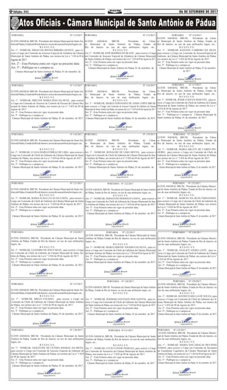 06 DE SETEMBRO DE 2017Edição: 243
PORTARIA Nº.112/2017.
ELTONAMARAL BRUM, Presidente da Câmara Municipal de SantoAn-
tôniodePádua,EstadodoRiodeJaneiro,nousodesuasatribuiçõeslegais,etc...
R E S O L V E:
Art. 1º - NOMEAR, DIEGO DA ROCHA RIBEIRO GEVIGY, para ex-
ercer o Cargo em Comissão de Assessor Especial de Zeladoria da Câmara
Municipal de Santo Antônio de Pádua, nos termos da Lei n º 3.824 de 09 de
Agosto de 2017.
Art. 2º - Esta Portaria entra em vigor na presente data.
Art. 3º - Publique-se e cumpra-se.
Câmara Municipal de Santo Antônio de Pádua, 01 de setembro de
2017.
PORTARIA Nº.113/2017.
ELTON AMARAL BRUM, Presidente da Câma-
ra Municipal de Santo Antônio de Pádua, Estado do
Rio de Janeiro, no uso de suas atribuições legais, etc...
R E S O L V E:
Art. 1º - NOMEAR, JOSÉ RODRIGUES BLANC, para exercer o Cargo
em Comissão de Assessor Especial de Zeladoria da Câmara Municipal
de Santo Antônio de Pádua, nos termos da Lei n º 3.824 de 09 deAgosto de 2017.
Art. 2º - Esta Portaria entra em vigor na presente data.
Art. 3º - Publique-se e cumpra-se.
Câmara Municipal de Santo Antônio de Pádua, 01 de setembro de
2017.
PORTARIA Nº.114/2017.
ELTON AMARAL BRUM, Presidente da Câma-
ra Municipal de Santo Antônio de Pádua, Estado do
Rio de Janeiro, no uso de suas atribuições legais, etc...
R E S O L V E:
Art. 1º - NOMEAR, KATIANE CARRERO DA SILVA,
para exercer o Cargo em Comissão de AssessorEspecial de
Gabinete da Câmara Municipal de Santo Antônio de Pádua,
nos termos da Lei n º 3.824 de 09 de Agosto de 2017.
Art. 2º - Esta Portaria entra em vigor na presente data.
Art. 3º - Publique-se e cumpra-se.
Câmara Municipal de Santo Antônio de Pádua, 01 de setembro
de 2017.
PORTARIA Nº.115/2017.
ELTONAMARAL BRUM, Presidente da Câmara Municipal de SantoAn-
tôniodePádua,EstadodoRiodeJaneiro,nousodesuasatribuiçõeslegais,etc...
R E S O L V E:
Art. 1º - NOMEAR, DIRLENE MARIA DIAS DA SILVA, para exercer
o Cargo em Comissão de Assessor de Controle de Pessoal da Câmara Mu-
nicipal de Santo Antônio de Pádua, nos termos da Lei n º 3.824 de 09 de
Agosto de 2017.
Art. 2º - Esta Portaria entra em vigor na presente data.
Art. 3º - Publique-se e cumpra-se.
Câmara Municipal de Santo Antônio de Pádua, 01 de setembro de 2017.
PORTARIA Nº.116/2017.
ELTON AMARAL BRUM, Presidente da Câma-
ra Municipal de Santo Antônio de Pádua, Estado do
Rio de Janeiro, no uso de suas atribuições legais, etc...
R E S O L V E:
Art. 1º - NOMEAR, MARIA FERNANDA DE ASSIS LOPES BRUM,
para exercer o Cargo em Comissão de Assessor Especial de Gabinete da Câmara
Municipal de SantoAntônio de Pádua, nos termos da Lei n º 3.824 de 09 deAgosto de 2017.
Art. 2º - Esta Portaria entra em vigor na presente data.
Art. 3º - Publique-se e cumpra-se.
Câmara Municipal de SantoAntônio de Pádua, 01 de setembro de 2017.
PORTARIA Nº.117/2017.
ELTON AMARAL BRUM, Presidente da Câma-
ra Municipal de Santo Antônio de Pádua, Estado do
Rio de Janeiro, no uso de suas atribuições legais, etc...
R E S O L V E:
Art. 1º - NOMEAR, JÉSSICA SOUZA PANCOTE, para ex-
ercer o Cargo em Comissão de Chefe de Gabinete da Câmara
Municipal de Santo Antônio de Pádua, nos termos da Lei n º
3.824 de 09 de Agosto de 2017.
Art. 2º - Esta Portaria entra em vigor na presente data.
Art. 3º - Publique-se e cumpra-se. Câmara Municipal de
Santo Antônio de Pádua, 01 de setembro de 2017.
PORTARIA Nº.118/2017.
ELTONAMARAL BRUM, Presidente da Câmara Municipal de SantoAn-
tôniodePádua,EstadodoRiodeJaneiro,nousodesuasatribuiçõeslegais,etc...
R E S O L V E:
Art. 1º - NOMEAR, LUANAMARIAFERRAZ DE LIMA, para exercer o
Cargo em Comissão de Chefe de Gabinete da Câmara Municipal de Santo
Antônio de Pádua, nos termos da Lei n º 3.824 de 09 de Agosto de 2017.
Art. 2º - Esta Portaria entra em vigor na presente data.
Art. 3º - Publique-se e cumpra-se.
Câmara Municipal de Santo Antônio de Pádua, 01 de setembro de 2017.
PORTARIA Nº.119/2017.
ELTON AMARAL BRUM, Presidente da Câma-
ra Municipal de Santo Antônio de Pádua, Estado do
Rio de Janeiro, no uso de suas atribuições legais, etc...
R E S O L V E:
Art. 1º - NOMEAR, RONALDO DE LIMA MOTTA, para exercer o
Cargo em Comissão de Chefe de Gabinete da Câmara Municipal de San-
to Antônio de Pádua, nos termos da Lei n º 3.824 de 09 de Agosto de 2017.
Art. 2º - Esta Portaria entra em vigor na presente data.
Art. 3º - Publique-se e cumpra-se.
Câmara Municipal de Santo Antônio de Pádua, 01 de setembro de
2017.
PORTARIA Nº.120/2017.
ELTON AMARAL BRUM, Presidente da Câma-
ra Municipal de Santo Antônio de Pádua, Estado do
Rio de Janeiro, no uso de suas atribuições legais, etc...
R E S O L V E:
Art. 1º - NOMEAR, MARIA ARLETE DE CAIRES PIN-
HEIRO, para exercer o Cargo em Comissão de Chefe de
Gabinete da Câmara Municipal de Santo Antônio de Pádua,
nos termos da Lei n º 3.824 de 09 de Agosto de 2017.
Art. 2º - Esta Portaria entra em vigor na presente data.
Art. 3º - Publique-se e cumpra-se.
Câmara Municipal de Santo Antônio de Pádua, 01 de setembro de 2017.
PORTARIA Nº.121/2017.
ELTONAMARAL BRUM, Presidente da Câmara Municipal de SantoAn-
tôniodePádua,EstadodoRiodeJaneiro,nousodesuasatribuiçõeslegais,etc...
R E S O L V E:
Art. 1º - NOMEAR, MARIA ELISA LUCAS DA COSTA, para exercer o
Cargo em Comissão de Chefe de Gabinete da Câmara Municipal de Santo
Antônio de Pádua, nos termos da Lei n º 3.824 de 09 de Agosto de 2017.
Art. 2º - Esta Portaria entra em vigor na presente data.
Art. 3º - Publique-se e cumpra-se.
Câmara Municipal de Santo Antônio de Pádua, 01 de setembro de 2017.
PORTARIA Nº.122/2017.
ELTONAMARAL BRUM, Presidente da Câmara Municipal de SantoAntônio
de Pádua, Estado do Rio de Janeiro, no uso de suas atribuições legais, etc...
R E S O L V E:
Art. 1º - NOMEAR, SEBASTIÃO RODOLFO COSTA, para exercer o
Cargo em Comissão de Chefe de Gabinete da Câmara Municipal de San-
toAntônio de Pádua, nos termos da Lei n º 3.824 de 09 deAgosto de 2017.
Art. 2º - Esta Portaria entra em vigor na presente data.
Art. 3º - Publique-se e cumpra-se.
Câmara Municipal de Santo Antônio de Pádua, 01 de setembro de 2017.
PORTARIA Nº.123/2017.
ELTON AMARAL BRUM, Presidente da Câmara Munici-
pal de Santo Antônio de Pádua, Estado do Rio de Janeiro, no
uso de suas atribuições legais, etc...
R E S O L V E:
Art. 1º - NOMEAR, MARCIO DA SILVA FERNANDES,
para exercer o Cargo em Comissão de Chefe de Gabinete da
Câmara Municipal de Santo Antônio de Pádua, nos termos
da Lei n º 3.824 de 09 de Agosto de 2017.
Art. 2º - Esta Portaria entra em vigor na presente data.
Art. 3º - Publique-se e cumpra-se.
Câmara Municipal de Santo Antônio de Pádua, 01 de setembro de 2017.
PORTARIA Nº.124/2017.
ELTON AMARAL BRUM, Presidente da Câmara Municipal de Santo
Antônio de Pádua, Estado do Rio de Janeiro, no uso de suas atribuições
legais, etc...
R E S O L V E:
Art. 1º - NOMEAR, LEANDRO DE JESUS SILVA, para exercer o Cargo
em Comissão de Chefe de Gabinete da Câmara Municipal de Santo An-
tônio de Pádua, nos termos da Lei n º 3.824 de 09 de Agosto de 2017.
Art. 2º - Esta Portaria entra em vigor na presente data.
Art. 3º - Publique-se e cumpra-se.
Câmara Municipal de Santo Antônio de Pádua, 01 de setembro de 2017.
PORTARIA Nº.125/2017.
ELTON AMARAL BRUM, Presidente da Câmara Municipal de Santo
Antônio de Pádua, Estado do Rio de Janeiro, no uso de suas atribuições
legais, etc...
R E S O L V E:
Art. 1º - NOMEAR, MARIA SIMONE TAVARES DA SILVA, para ex-
ercer o Cargo em Comissão de Chefe de Gabinete da Câmara Municipal
de Santo Antônio de Pádua, nos termos da Lei n º 3.824 de 09 deAgosto de 2017.
Art. 2º - Esta Portaria entra em vigor na presente data.
Art. 3º - Publique-se e cumpra-se.
Câmara Municipal de Santo Antônio de Pádua, 01 de setembro de 2017.
PORTARIA Nº.126/2017.
ELTON AMARAL BRUM, Presidente da Câmara Munici-
pal de Santo Antônio de Pádua, Estado do Rio de Janeiro, no
uso de suas atribuições legais, etc...
R E S O L V E:
Art. 1º - NOMEAR, ANALICE VIEIRA LEITE, para ex-
ercer o Cargo em Comissão de Chefe de Gabinete da Câmara
Municipal de Santo Antônio de Pádua, nos termos da Lei n º
3.824 de 09 de Agosto de 2017.
Art. 2º - Esta Portaria entra em vigor na presente data.
Art. 3º - Publique-se e cumpra-se.
Câmara Municipal de SantoAntônio de Pádua, 01 de setembro de 2017.
PORTARIA Nº.127/2017.
ELTONAMARAL BRUM, Presidente da Câmara Municipal de SantoAn-
tôniodePádua,EstadodoRiodeJaneiro,nousodesuasatribuiçõeslegais,etc...
R E S O L V E:
Art. 1º - NOMEAR, SIRLEI COLMAN, para exercer o Cargo em
Comissão de Chefe de Gabinete da Câmara Municipal de Santo Antônio
de Pádua, nos termos da Lei n º 3.824 de 09 de Agosto de 2017.
Art. 2º - Esta Portaria entra em vigor na presente data.
Art. 3º - Publique-se e cumpra-se.
Câmara Municipal de Santo Antônio de Pádua, 01 de setembro de 2017.
PORTARIA Nº.128/2017.
ELTONAMARAL BRUM, Presidente da Câmara Municipal de SantoAntônio
de Pádua, Estado do Rio de Janeiro, no uso de suas atribuições legais, etc...
R E S O L V E:
Art. 1º - NOMEAR, JOSIMAR SANTIAGO DOS SANTOS, para ex-
ercer o Cargo em Comissão de Chefe de Gabinete da Câmara Municipal
de SantoAntônio de Pádua, nos termos da Lei n º 3.824 de 09 deAgosto de 2017.
Art. 2º - Esta Portaria entra em vigor na presente data.
Art. 3º - Publique-se e cumpra-se.
Câmara Municipal de Santo Antônio de Pádua, 01 de setembro de 2017
PORTARIA Nº.129/2017.
ELTON AMARAL BRUM, Presidente da Câmara Munici-
pal de Santo Antônio de Pádua, Estado do Rio de Janeiro, no
uso de suas atribuições legais, etc...
R E S O L V E:
Art. 1º - NOMEAR, MATHEUS MELLO DE SOUZA, para
exercer o Cargo em Comissão de Chefe de Gabinete da Câ-
mara Municipal de Santo Antônio de Pádua, nos termos da
Lei n º 3.824 de 09 de Agosto de 2017.
Art. 2º - Esta Portaria entra em vigor na presente data.
Art. 3º - Publique-se e cumpra-se.
Câmara Municipal de Santo Antônio de Pádua, 01 de setembro de 2017.
PORTARIA Nº.130/2017.
ELTON AMARAL BRUM, Presidente da Câmara Municipal de Santo
Antônio de Pádua, Estado do Rio de Janeiro, no uso de suas atribuições
legais, etc...
R E S O L V E:
Art. 1º - NOMEAR, JAQUELINE DE FÁTIMA AMARAL DA MOTA,
para exercer o Cargo em Comissão de Assessor Especial de Gabinete da
Câmara Municipal de Santo Antônio de Pádua, nos termos da Lei n º 3.824
de 09 de Agosto de 2017.
Art. 2º - Esta Portaria entra em vigor na presente data.
Art. 3º - Publique-se e cumpra-se.
Câmara Municipal de Santo Antônio de Pádua, 01 de setembro de 2017.
PORTARIA Nº131/2017
ELTON AMARAL BRUM, Presidente da Câmara Municipal de Santo
Antônio de Pádua, Estado do Rio de Janeiro, no uso de suas atribuições
legais, etc...
R E S O L V E:
Art. 1º - NOMEAR, LÚCIO LOVISE PADILHA, para exercer o Cargo
em Comissão de Tesoureiro da Câmara Municipal de Santo Antônio de
Pádua, nos termos da Lei n º 3.824 de 09 de Agosto de 2017.
Art. 2º - Esta Portaria entra em vigor na presente data.
Art. 3º - Publique-se e cumpra-se.
Câmara Municipal de Santo Antônio de Pádua, 01 de setembro de 2017.
PORTARIA Nº.132/2017.
ELTON AMARAL BRUM, Presidente da Câmara Munici-
pal de Santo Antônio de Pádua, Estado do Rio de Janeiro, no
uso de suas atribuições legais, etc...
R E S O L V E:
Art. 1º - NOMEAR, MARIA DAS GRAÇAS PICCININI
NABAS, para exercer o Cargo em Comissão de Secretária
de Expediente Legislativo da Câmara Municipal de Santo
Antônio de Pádua, nos termos da Lei n º 3.824 de 09 deAgosto de 2017.
Art. 2º - Esta Portaria entra em vigor na presente data.
Art. 3º - Publique-se e cumpra-se.
Câmara Municipal de Santo Antônio de Pádua, 01 de setembro de 2017.
4
 
