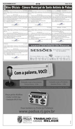 06 DE SETEMBRO DE 2017 Edição: 243
PORTARIA Nº.133/2017.
ELTON AMARAL BRUM, Presidente da Câmara Municipal de Santo
Antônio de Pádua, Estado do Rio de Janeiro, no uso de suas atribuições
legais, etc...
R E S O L V E:
Art. 1º - NOMEAR, ANILTON ECCARD GABRI, para exercer o Cargo
em Comissão de Diretor de Contabilidade e Orçamento da Câmara Municipal
de Santo Antônio de Pádua, nos termos da Lei n º 3.824 de 09 de Agosto de 2017.
Art. 2º - Fica desde já concedida gratificação nos termo do § 1º do art. 14,
da Lei n º 3.824 de 09 de Agosto de 2017.
Art. 3º - Esta Portaria entra em vigor na presente data.
Art. 4º - Publique-se e cumpra-se.
Câmara Municipal de Santo Antônio de Pádua, 01 de setembro de 2017.
PORTARIA Nº.134/2017.
ELTON AMARAL BRUM, Presidente da Câmara Municipal de Santo
Antônio de Pádua, Estado do Rio de Janeiro, no uso de suas atribuições
legais, etc...
R E S O L V E:
Art. 1º - NOMEAR, JOSÉ WILSON JOBIM DA SILVA JUNIOR, para
exercer o Cargo em Comissão de Consultor Jurídico da Câmara Munici-
pal de SantoAntônio de Pádua, nos termos da Lei n º 3.824 de 09 deAgosto de 2017.
Art. 2º - Fica desde já concedida gratificação nos termo do § 1º do art. 14,
da Lei n º 3.824 de 09 de Agosto de 2017.
Art. 3º - Esta Portaria entra em vigor na presente data.
Art. 4º - Publique-se e cumpra-se.
Câmara Municipal de Santo Antônio de Pádua, 01 de setembro de 2017.
PORTARIA Nº.135/2017.
ELTON AMARAL BRUM, Presidente da Câmara Munici-
pal de Santo Antônio de Pádua, Estado do Rio de Janeiro, no
uso de suas atribuições legais, etc...
R E S O L V E:
Art. 1º - NOMEAR, JOSÉ CARLOS VIDIPÓ, para exercer
o Cargo em Comissão de Assessor de Controle Interno da
Câmara Municipal de Santo Antônio de Pádua, nos termos
da Lei n º 3.824 de 09 de Agosto de 2017.
Art. 2º - Esta Portaria entra em vigor na presente data.
Art. 3º - Publique-se e cumpra-se.
Câmara Municipal de SantoAntônio de Pádua, 01 de setembro de 2017.
PORTARIA Nº.136/2017.
ELTON AMARAL BRUM, Presidente da Câmara Municipal de Santo
Antônio de Pádua, Estado do Rio de Janeiro, no uso de suas atribuições
legais, etc...
R E S O L V E:
Art. 1º - NOMEAR, DEIVISON BLANC FERREIRA, para exercer o Car-
go em Comissão de Secretário de Gabineteda Câmara Municipal de Santo
Antônio de Pádua, nos termos da Lei n º 3.824 de 09 de Agosto de 2017.
Art. 2º - Esta Portaria entra em vigor na presente data.
Art. 3º - Publique-se e cumpra-se.
Câmara Municipal de Santo Antônio de Pádua, 01 de setembro de 2017.
PORTARIA Nº.137/2017.
ELTON AMARAL BRUM, Presidente da Câmara Municipal de Santo
Antônio de Pádua, Estado do Rio de Janeiro, no uso de suas atribuições
legais, etc...
R E S O L V E:
Art. 1º - NOMEAR, LUIZ ANTÔNIO SOARES DA SILVA, para ex-
ercer o Cargo em Comissão de Assessor Especial de Gabineteda Câmara
Municipal de Santo Antônio de Pádua, nos termos da Lei n º 3.824 de 09
de Agosto de 2017.
Art. 2º - Esta Portaria entra em vigor na presente data.
Art. 3º - Publique-se e cumpra-se.
Câmara Municipal de Santo Antônio de Pádua, 01 de setembro de 2017.
PORTARIA Nº.138/2017.
ELTON AMARAL BRUM, Presidente da Câmara Munici-
pal de Santo Antônio de Pádua, Estado do Rio de Janeiro, no
uso de suas atribuições legais, etc...
R E S O L V E:
Art.1º-NOMEAR,ROSAAMÉLIAMEDEIROAPOLINÁRIO,
para exercer o Cargo em Comissão de Assessor de Controle de
Zeladoriada Câmara Municipal de Santo Antônio de Pádua, nos
termos da Lei n º 3.824 de 09 de Agosto de 2017.
Art. 2º - Esta Portaria entra em vigor na presente data.
Art. 3º - Publique-se e cumpra-se.
Câmara Municipal de Santo Antônio de Pádua, 01 de setembro de 2017.
PORTARIA Nº.139/2017.
ELTON AMARAL BRUM, Presidente da Câmara Municipal de Santo
Antônio de Pádua, Estado do Rio de Janeiro, no uso de suas atribuições
legais, etc...
R E S O L V E:
Art. 1º - NOMEAR, GIANE BENTO DA SILVA, para exercer o Cargo em
Comissão de Assessor Especial da Procuradoriada Câmara Municipal de
Santo Antônio de Pádua, nos termos da Lei n º 3.824 de 09 de Agosto de 2017.
Art. 2º - Esta Portaria entra em vigor na presente data.
Art. 3º - Publique-se e cumpra-se.
Câmara Municipal de Santo Antônio de Pádua, 01 de setembro de 2017.
5
 