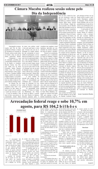 20 DE SETEMBRO DE 2017 Edição: 245 3
Câmara Macabu realizou sessão solene pelo
Dia da Independência
Arrecadação federal reage e sobe 10,7% em
agosto, para R$ 104,2 b i l h õ e s
	 A arrecadação fed-
eral, o que inclui impostos,
contribuições federais e out-
ras receitas, como royalties
pagos ao governo por empre-
sas que exploram petróleo
no país, totalizou R$ 104,2
bilhões em agosto, informou
nesta quarta-feira (20) a Sec-
retaria da Receita Federal.
	 Na comparação com
o resultado da arrecada-
ção de agosto do ano pas-
sado, houve um aumento
real, ou seja, após desconta-
da a inflação, de 10,78%,
de acordo com dados oficiais.
	 Trata-se do melhor resul-
tado da arrecadação para meses de
agosto desde 2015 (R$ 104,66 bil-
hões). Este também foi o maior au-
mento mensal registrado em 2017.
	 O resultado geral da ar-
recadação foi ajudado pelas re-
ceitas do governo com “royal-
ties” do petróleo, que avançaram
18,68% em termos reais, em
agosto, para R$ 1,97 bilhão.
	 Mas, diferente de outros
meses, em agosto a arrecadação
também foi impulsionada pela
chamada “receita administrada”,
que inclui impostos e contri-
buições federais, e que teve alta
real de 10,64%, para R$ 102,22
bilhões. As comparações foram
feitas com agosto do ano passado.
	 Segundo o chefe do Centro
de Estudos Tributários e Aduanei-
ros da Receita Federal, Claudemir
Malaquias, o avanço da arrecada-
ção em agosto pode ser expli-
cado mais especificamente pelo:
•	 Aumento da tributação so-
bre combustíveis, que garantiu ao
governo R$ 800 milhões no mês
passado;
•	 Ingresso de receitas do Re-
fis (parcelamento de tributos), no
total de R$ 3 bilhões;
•	 Aumento real de 15% na
receita com o Imposto de Renda,
para R$ 24,95 bilhões;
•	 Aumento real de 27,7% na
receita com a Contribuição Social
Sobre o Lucro Líquido (CSLL),
outro tributo sobre o lucro das em-
presas, para R$ 4,65 bilhões;
•	 Aumento real de 10,29%
nas receitas com o Imposto Sobre
Produto Industrializados (IPI), que
incide sobre o consumo, para R$
3,96 bilhões;
•	 Retorno do crescimento
da economia.
	 “Nós podemos dizer que o
resultado da arrecadação do mês
de agosto foi impactado forte-
mente pelo aumento da arrecada-
ção dos tributos sobre o lucro, pela
receita dos parcelamentos, eleva-
ção das alíquotas sobre PIS e Co-
fins dos combustíveis, pela ativi-
dade econômica como um todo e
também pelos trabalhos da admin-
istração tributária”, declarou ele.
	 O crescimento da ar-
recadação acontece em um mo-
mento de reativação da economia
brasileira. Após recessão nos dois
últimos anos, a economia voltou
a crescer nos três primeiros meses
deste ano e continuou avançando
no segundo trimestre de 2017.
	 Ações como a redução
da taxa básica de juros da eco-
nomia pelo Banco Central,
com reflexo nas taxas de juros
bancárias, e a liberação das con-
tas inativas do FGTS ajudaram a
impulsionar a economia nos úl-
timos meses, segundo analistas.
Arrecadação também sobe na
parcial do ano
	 Os números do Fisco
mostramqueaarrecadaçãotambém
registrou crescimento no acumula-
dodosoitoprimeirosmesesdoano.
	 Neste período, avan-
çou 1,73% em termos reais,
para R$ 862,73 bilhões. Foi
melhor do que no ano passado,
mas ficou abaixo do patamar
do mesmo período de 2015.
	 De acordo com a Recei-
ta Federal, a alta da arrecadação
está em linha com os indica-
dores econômicos. De janeiro
a agosto, a produção indus-
trial avançou 0,76%, as vendas
de bens e serviços cresceram
0,15% e a massa salarial avan-
çou 0,63%. Já o valor em dólar
das importações cresceu 9,66%.
Meta fiscal
	 O comportamento da ar-
recadação é importante porque
ajuda o governo a tentar cumprir
a meta fiscal, ou seja, o objetivo
fixado para as contas públicas.
	 Para 2017 e 2018, a meta
revisada pelo Congresso Nacio-
nal, a pedido da equipe econômi-
ca, é de déficit (resultado nega-
tivo) de até R$ 159 bilhões.
	 No ano passado,
o rombo fiscal somou R$
154,2 bilhões, o maior em 20
anos. Em 2015, o déficit fis-
cal totalizou R$ 115 bilhões.
	 A consequência de
as contas públicas registra-
rem déficits fiscais seguidos
é a piora da dívida pública e
mais pressões inflacionárias.
Ascom:G1
	 Antecipando as comem-
orações pelo Dia da Inde-
pendência do Brasil, a Câmara
de Vereadores de Conceição de
Macabu, realizou sessão solene
em alusão a data, na noite da
última quarta-feira (06/09).
	 Compuseram a mesa
da solenidade, presidida pelo
vereadorMarcoAntônio(Tonin-
ho da Saúde), os vereadores
Barcelos Resina; José Mes-
sias; André Luiz de Sousa
Fernandes; Sandro Daumas;
Valmir Lessa; Dr. Fernando;
Paulo Henrique; Carlos Augus-
to (Guta); a vereadora Nathália
Braga; o prefeito do município,
Cláudio Linhares; o vice-prefei-
to Hélio Guehard, além do pre-
feito da cidade vizinha de Tra-
jano de Moraes, Rodrigo Viana.
	 Na abertura dos tra-
balhos, o presidente da Casa
Legislativa falou sobre a im-
portância da data, diante do
atual cenário de crise política
e moral que atravessa o país.
- “O sete de setembro é uma
data de festa e que precisa ser
comemorada, mesmo diante
da maior crise política, moral
e ética pela qual passa o nosso
país. Vivemos uma crise de le-
gitimidade do modelo político,
por não corresponder às neces-
sidades de participação e de mu-
dança da sociedade civil; vivemos
uma crise de representatividade e
que a data da independência nos
leva a uma reflexão. O Brasil ne-
cessita nos atuais tempos, passar
por um novo ato de independên-
cia, um novo grito, desta vez não
o do Ipiranga, mas sim um grito
de liberdade contra a corrupção,
contra a falta de ética e moral que
assola o nosso país”, destaca Mar-
co Antônio (Toninho da Saúde).
	 A noite também foi
marcada pela entrega de hon-
rarias a 21 personalidades que
contribuem para o desenvolvi-
mento do município de Con-
ceição de Macabu e lutam pela
garantia de direitos à população.
	 Na oportunidade foram
entregues 10 Títulos de Cidada-
nia Macabuense; seis Títulos
de Honra ao Mérito e concedi-
das cinco Moções de Aplausos,
honrarias propostas pelos 11
vereadores que compõem a atual
legislatura, aprovadas por una-
nimidade nas reuniões ordinárias
dos meses de agosto e setembro.
	 Passam a ser considerados
conterrâneos com o recebimento
do Título de Cidadania, Rogério
Braz Silverio, natural da cidade
de São Sebastião doAlto, servidor
público desde 1982 na agência dos
Correios em Macabu; Teresinha
de Jesus Medeiros, natural da ci-
dade do Rio de Janeiro, reside em
Macabu desde 1953; Adelcy Ber-
sot Lopes, nascido no município
vizinho de Santa Maria Madalena,
casou-se com uma macabuense,
trabalhou por 20 anos na extinta
Usina Victor Sence, reside na ci-
dade desde 1984; Cenira de Souza
Miranda, natural de São João da
Barra é mãe do vereador Barcelos
Resina, reside em Macabu há 10
anos, onde exerce atividades co-
merciais; Velci da Silva Barbosa,
popularmente conhecido como
Léo do Açai, nascido na cidade
de Santa Maria Madalena, em-
presário no comércio local desde
2009, gera emprego e renda a
famílias macabuenses; Jorge Ri-
beiro da Silva, natural da Cam-
pos dos Goytacazes, reside em
Macabu desde 1981, exercendo
atividades no comércio varejista;
Josemar Milen Junior, nascido
em Nova Friburgo - Região Ser-
rana do Estado, está em Macabu
desde 2009, prestando serviços na
área da fisioterapia e acupuntura;
Rafael Alves de Oliveira, natural
de Nova Iguaçu, prestou apoio aos
macabuenses a frente da Assem-
bleia Legislativa do Estado e da
Câmara dos Deputados em Bra-
sília; Leny Melo Florido, natural
do Rio de Janeiro, casou-se com
o saudoso macabuense Dilermano
dos Santos Florido, contribuindo
no desenvolvimento local no co-
mércio varejista há 12 anos;Auro-
raDiasdaSilva,resideemMacabu
há 60 anos, onde constituiu famí-
lia e prestou serviços voluntários
como enfermeira, ao lado do sau-
doso Dr. José Bonifácio Tassara.
Outros três cidadãos, uma or-
ganização e a atual administra-
ção pública do município rece-
beram Moção de Aplausos pelas
importantes contribuições para
Conceição de Macabu. Augusto
César Matos Lugon, irmão do
ex-vereador José Lugon, foi ho-
menageado pela sua contribuição
na geração de empregos aos ma-
cabuenses como gerente da em-
presa offshore SmartCoat, sediada
em Macaé; Walney da Silva Car-
valho, nascido em Nova Iguaçu,
está como deputado federal em
sua segunda legislatura, período
em que já destinou cerca de 800
mil reais em emendas parlamenta-
res para Conceição Macabu, para
investimentos nas áreas da saúde e
infraestrutura; 		 Represent-
antes do Bloco de Embalo Turma
do Funil, fundado no ano de 2002
em Macabu, receberam Moção
pelo destaque do bloco em sua
função social no apoio a insti-
tuições filantrópicas sediadas
no município; Nelson Roberto
Gomes Rubinho, pelo seu em-
preendedorismo no ramo de lat-
icínios e sua contribuição no for-
talecimento da economia local.
	 A atual gestão do Pod-
er Executivo local também
recebeu Moção de Aplausos,
extensiva a todo o secretari-
ado pelo excelente trabalho
prestado aos macabuenses nas
mais diversas políticas públicas.
	 Fechando a noite de ho-
menagens, cinco personalidades
receberam Título de Honra ao
Mérito. Jalmeir Pires Vianna,
cidadão macabuense, médico
graduado pela Escola da Funda-
ção Técnico-Educacional Souza
Marques, no Rio de Janeiro,
pela seu importante histórico
como cidadão da terra; Mery
Aparecida Leite, pela sua im-
portante contribuição como ser-
vidora pública na função de téc-
nica de laboratório do Hospital
Municipal Ana Moreira, desde
1986; Jorge Vitório de Souza
Oliveira, pela sua importante at-
uação como servidor público na
função de motorista, desde 1986
transportando paciente do Siste-
ma Único de Saúde (SUS); Se-
bastião Pinho Corrêa; pelo seu
destaque como servidor do Es-
tado e Diretor do CICAPD Rego
Barros há cerca de oito anos;
Lucas dos Santos Machado e
Daniel Ignácio, pelas seus rele-
vantes serviços prestados a edu-
cação e a cultura no município
de Conceição de Macabu.
Ascom: Conceição de Macabu.
 