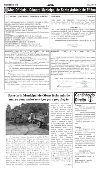 04 DE ABRIL DE 2018 Edição: 271 3
EXTRATO DE INSTRUMENTO CONTRATUAL Nº.008/2018.
PARTES: CÂMARA MUNICIPAL DE SANTO ANTÔNIO DE PÁDUA
E CARLA SANTOS CAVIARI ANDRADE 05874460721
OBJETO: Prestação de serviços de acompanhamento de processos de in-
teresse da Câmara, no D. O. do RJ, Poder Judiciário: Seção I-Estadual e
Parte III e Poder Judiciário Seção II – Federal.
FINALIDADE: Acompanhamento de publicações no D.O. de processos
judiciais.
FUNDAMENTAÇÃO LEGAL: Art. 24, II – Lei nº 8666/93.
DOTAÇÃO ORÇAMENTÁRIA: 01.031.0033.2.003.000 3.3.90.39.99
TEMPO DE CONTRATO: Nove meses.
INÍCIO E TÉRMINO: 02.04.2018 à 31.12.2018.
VALOR UNITÁRIO: R$ 300,00 (trezentos reais) mensal.
VALOR GLOBAL: R$ 2.700,00 (dois mil e setecentos reais).
PORTARIA Nº.026/2018.
JOSE LUIZ DE OLIVEIRA CAVALCANTE, Presiden-
te da Câmara Municipal de Santo Antônio de Pádua, Estado
do Rio de Janeiro, no uso de suas atribuições legais, etc...
R E S O L V E:
Art. 1º - EXONERAR, MARIA ELISA LUCAS DA COSTA, ocupante
do cargo em Comissão de Chefe de Gabinete da Câmara Municipal de
Santo Antônio de Pádua-RJ, por nomeação de acordo com a Portaria
nº.121/2017, nos termos da Lei nº.3.824 de 09 de Agosto de 2017.
Art. 2º - Esta Portaria entra em vigor na presente data.
Art. 3º - Afixe-se, publique-se e cumpra-se.
Câmara Municipal de SantoAntônio de Pádua, 02 de abril de 2018.
Secretaria Municipal de Obras fecha mês de
março com vários serviços para população
	 A Secretaria Munici-
pal de Obras e Infraestrutura
Urbana e Rural vem reali-
zando trabalhos em diversos
pontos do município, o Se-
cretário Municipal da pasta,
Josias Cosendey e o Prefeito
Josias Quintal vem acompan-
hando de perto os trabalhos.
	 Durante o mês de mar-
ço, os Bairros Alphaville,
Alexis e Tavares, e os Dis-
tritos de São Pedro e Santa
Cruz receberam um grande
efetivo de funcionários da
Secretaria e também da Vieira
Stones, que realizaram limpeza,
poda de árvores, capina e troca
de lâmpadas queimadas, incluin-
do as lâmpadas dos super postes.
	 O serviço de troca de
lâmpadas também esteve na
Praça do Obelisco e nos Bair-
ros Farol, Quatro Bocas, Aero-
porto, Dezessete e Cidade Nova.
	 Já no último dia 27, a Sec-
retaria iniciou a Operação Tapa
Buracos objetivando a melhoria
do tráfego de veículos e pedestres
pelas principais vias da cidade.
“Estávamos aguardando a
chegada da massa asfálti-
ca para o inicio dos trabal-
hos. Essa demanda requer
toda uma logística, pois o
trânsito precisa ser desviado
para a aplicação do material.
	 Agradeço o apoio do
Departamento Municipal de
Trânsito e também a Guar-
da Civil Municipal, que vem
nos auxiliado nesse impor-
tante trabalho”, disse o Se-
cretário Josias Cosendey.
Ainda de acordo com o Se-
cretário, vários bairros
irão ser beneficiados pela
Operação Tapa Buracos.
Ainda foram realizados no
decorrer do mês a Limpeza de
galerias fluviais nos Bairros
Gerador e Caixa D´água, a lim-
peza do Cemitério de São Pe-
dro de Alcântara, a manutenção
e troca do encanamento da rede
de esgoto do Distrito de Monte
Alegre e a instalação de placas
de sinalização nas pontes Abel
Silva Malafaia e Alberíades-
Gabry, entre outros serviços.
Ascom :Pádua
RESOLUÇÃO Nº.004, DE 28 DE MARÇO DE 2018.
AUTORA: Vereadora Vanderléia Marques Franco Souza.
ALTERA O ART. 4º, O § 1º DO ART. 6º E O § 2º DO ART. 9º, DA RESOLUÇÃO Nº.003, DE 12
DE MARÇO DE 2014, QUE INSTITUI A CÂMARA MIRIM NO MUNICÍPIO DE SANTO AN-
TÔNIO DE PÁDUA, E DÁ OUTRAS PROVIDÊNCIAS
A CÂMARA MUNICIPAL DE SANTO ANTÔNIO DE PÁDUA, APROVAA
SEGUINTE RESOLUÇÃO:
Art. 1º - Ficam alterados o art. 4º, o § 1º do art. 6º e o § 2º do art. 9º, da Resolução nº.003,
de 12 de março de 2014, que passam a vigorar com a seguinte redação:
“Art. 4º -Aeleição para Câmara Mirim ocorrerá no mês de abril de cada exercício.”
“Art. 6º - ...
“§ 1º - Os candidatos eleitos participarão de Sessão Solene realizada pela Câmara
para diplomação e posse na última semana do mês de abril.”
Art. 9º - ...
§ 1º- ...
“§ 2º O suplente somente assumirá a vaga do titular, em caso de desistência formal-
izada ou se este, faltar a 03 (três) sessões consecutivas, sem motivo justificável, que sofrer
punição disciplinar na escola e que deixar de tomar posse, sem motivo justificado.”
Art. 2º - Os demais dispositivo da referida Resolução, permanecerão inalterados.
Art. 3º - Esta Resolução entra em vigor na data de sua publicação, ficando revogadas as
disposições em contrário.
CÂMARA MUNICIPAL DE SANTO ANTÔNIO DE PÁDUA, 28 de Março de 2018.
RESOLUÇÃO Nº.005, DE 02 ABRIL DE 2018.
A CÂMARA MUNICIPAL DE SANTO ANTÔNIO DE PÁDUA, aprova a seguinte
RESOLUÇÃO:
Art. 1º - Fica o Presidente do Poder Legislativo do Município de Santo Antônio de Pádua,
autorizado a promover a doação para o Executivo Municipal, de 01 (um) veículo automotor
(automóvel), a seguir caracterizado:
- Um automóvel Volkswagen Santana Comfortiline 1.8 8V,Ano/modelo: 2006/2006,
capacidade: 05 passageiros, chassis: 9BWAC03X36P001475, 04 portas, placa LVC6323 -
categoria: oficial, Combustível: gasolina, cor prata, no valor de R$ 17.645,00.
Art. 2º - O veículo descrito no artigo anterior será preferencialmente destinado à utilização
da Secretaria Municipal de Fazenda – Setor de Arrecadação.
Art. 3º - Esta Resolução, entra em vigor na data de sua publicação, ficando revogadas as
disposições em contrário.
CÂMARA MUNICPAL DE SANTO ANTÔNIO DE PÁDUA, 02 de Abril de 2018.
Pergunta:
	 Tenho um neto, cuja mãe
faleceu e o pai encontra-se em
local desconhecido.
	 Cuido dele desde quando
era bebê.Eu e meu esposo somos
aposentados e, no caso de nossa
morte, gostaríamos de deixar a
pensão para o nosso neto.
Como fazer para adotar o me-
nino?
Resposta:
	 A lei não permite que os
avós adotem os netos.
A sugestão é que os senhores
proponham ação de guarda.
	 Além da sentença de
guarda, deverão constituir pro-
vas documentais que, no caso de
morte dos senhores, demonstrem
a dependência econômica e pes-
soal entre a senhora, seu marido
e o seu neto.
COLABORAÇÃO:
Escritório de Advocacia Vidipó e
Oseias
Rua Conselheiro Paulino, 95,
Centro,
Santo Antônio de Pádua, RJ,
Telefone: 3.851. 0195.
 