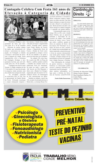 12 DE SETEMBRO 2018Edição: 2944
Cantagalo Celebra Com Festa 161 anos de
E l e v a ç ã o à C a t e g o r i a d e C i d a d e
	 Prefeitura divulgou a pro-
gramação da festa, que ocor-
rerá entre 28 e 30 de setembro
Diferente de muitas cidades
da região, que normalmente cel-
ebram o aniversário de emanci-
pação, em Cantagalo a tradição
é festejar o aniversário de eleva-
ção à categoria de cidade. Nesta
segunda-feira (10) a Prefeitura
de Cantagalo divulgou a pro-
gramação da festa, que será real-
izada entre 28 e 30 de setembro.
	 Cantagalo tem motivos para
festejar. A cidade completa no dia
1º de outubro 161 anos de elevação
à categoria, sendo, portanto, uma
das cidades mais antigas do estado.
	 As atividades começam
na sexta-feira (28), às 23h, com
a apresentação da banda Bonde
do Forró. Utilizando tecnologia
e sempre esbanjando simpatia e
boa música, a banda ficou conhe-
cida pela inovação e singularidade
sonora. Formada pelos cantores
Lauro Prado (Bruno do Forró),
Juliana e Miguelzinho (Zezé do
Forró), o Bonde do Forró conti-
nua agradando os antigos e novos
fãs do seu trabalho e irá agitar a
praça da rodoviária em Cantagalo.
	 No sábado (29), pela man-
hã, a partir das 09h, na Praça da
Matriz, o público poderá conferir
o trabalho dos artesãos locais na
tradicional Feira de Artesanato.
Na parte da tarde, a partir das
16h, haverá um Chá Dançante e
show com a Banda Los Gringos,
organizado pela Secretaria de As-
sistência Social, em homenagem
ao Dia Internacional do Idoso.
Também no sábado, a partir das
23h, no palco localizado próximo à
Rodoviária, a sertaneja Bruna Vio-
la anima a noite. Exímia violeira,
excelente performer e carismática,
Bruna conquistou espaços impor-
tantes na mídia nacional. Sua bela
figura estampou as capas de jornais
em todo o Brasil e só recebeu elo-
gios. Bruna promete um show com
muita energia na cidade Cantagalo
e é esperado um grande público.
	 A programação segue no do-
mingo (30), às 22h, com a banda
Rasta Chinela, que se apresenta
fechando a festividade do an-
iversário da cidade. Uma grande
mistura de ritmos, cores e luzes,
que seduz o público, agrada em
cheio aos amantes do forró e da
boa música. Do “forronejo” ao ca-
lypso, do tecno ao xote e arrasta-
pé, a banda tem na pluralidade sua
marca registrada, característica que
a levou ao sucesso internacional,
com turnês pelos Estados Unidos
e Europa. A banda contará em sua
participação na festa de Cantagalo
com a dupla Emerson e Polyana.
Para informações de visitação
de pontos turísticos e fazendas
históricas os interessados podem
acessar o endereço eletrônico tur-
ismoruralrj.com.br/cantagalo/ e
obter maiores informações, ou
ligar para o telefone da Secre-
tária de Turismo: (22)2555-5230.
Fonte:Folha Itaocarense
PERGUNTA:
	
	 Eu e meu marido estamos sep-
arados há algum tempo.Temos duas
filhas menores de idade.Acontece
que meu ex-marido não paga pensão.
Falaram-me para pedir a prisão dele.
Como fazer?
RESPOSTA:
	
	 A senhora não informa se ex-
iste uma sentença judicial determinan-
do o pagamento de pensão.Assim sen-
do, vou considerarque não existe ação
judicial.Nesse caso, sugiro que a sen-
hora procure um advogado e ajuíze,
em nome das filhas, ação de alimentos
contra o seu ex-marido.
	 Somente após o ajuizamento
da ação, e sendo o pedido julgado pro-
cedente, é que nascerá a obrigação do
seu ex-marido pagar a pensão, pois,
afinal, existe um brocardo jurídico que
nos ensina que o direito não acolhe
quem dorme.Após a sentença, caso ele
não pague, aí sim a senhora ajuizará
ação de execução de prestação ali-
mentícia C/C pedido de prisão.
COLABORAÇÃO:
Escritório de Advocacia Vidipó,
Oseias, Cassio e Dayana.
Rua Conselheiro Paulino, 95,
Centro Pádua
Telefone: 3.851. 0195.
 