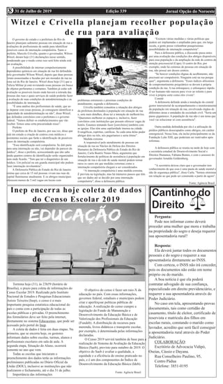 Edição 339 Jornal Opção do Noroeste31 de Julho de 2019
Witzel e Crivella planejam recolher população
de rua para avaliação
O governo do estado e a prefeitura do Rio de
Janeiro planejam submeter pessoas em situação de rua a
avaliações de profissionais de saúde para identificar
possíveis casos de internação compulsória. Tanto o
prefeito, Marcelo Crivella, quanto o governador, Wilson
Witzel, deram hoje (31) declarações nesse sentido,
ponderando que o modo como isso será feito ainda está
em avaliação.
A possibilidade de internar compulsoriamente
dependentes químicos em situação de rua foi defendida
pelo governador Wilson Witzel, depois que duas pessoas
foram assassinadas a facadas por um morador de rua na
zona sul do Rio de Janeiro. Witzel disse hoje (31) que a
Polícia Militar já está revistando essas pessoas em busca
de objetos perfurantes e cortantes. Também já estão sob
avaliação os possíveis locais onde haverá a retirada das
pessoas das ruas e quais serviços de saúde poderão fazer
a avaliação de suas condições de autodeterminação e as
possibilidades de internação.
“É uma análise dos profissionais de saúde, que ao
se deparar com essas pessoas, já conseguem identificar a
capacidade de autodeterminação ou não”, disse Witzel,
que defendeu convênios com a prefeitura e o governo
federal. “Vamos definir os estabelecimentos que vão
receber. Temos uma certa precariedade nisso”.
Prefeito
O prefeito do Rio de Janeiro, por sua vez, disse que
está em estudo a criação de centros com médicos e
assistentes sociais que farão a identificação de possíveis
casos de internação compulsória.
“Essa identificação será compulsória. Se dali parte
para uma internação ou não, vai depender do parecer do
médico”, disse o prefeito, acrescentando que não sabe
ainda quantos centros de identificação serão organizados
nem onde ficarão. “Tem que ter o diagnóstico de um
médico. Um policial ou um guarda municipal não podem
fazer internação involuntária”.
A Defensoria Pública do Estado do Rio de Janeiro
estima que cerca de 15 mil pessoas vivam nas ruas da
capital fluminense atualmente. E os abrigos municipais
oferecem menos de 3 mil vagas em locais com
problemas estruturais e péssimas condições de
atendimento, segundo a defensoria.
Crivella também comentou a situação dos abrigos
da prefeitura destinados à população em situação de rua
e, sem mais detalhes, disse ter a intenção de melhorá-los.
“Queremos melhorar os espaços e, inclusive, fazer
convênios com instituições que possam oferecer vagas de
hotéis. Estamos tentando fazer [convênios] também com
as igrejas. Elas têm uma capilaridade imensa na cidade.
Evangélicas, espíritas, católicas. Se cada uma delas puder
abrigar dois ou três, nós pagaríamos e seria ótimo”.
Medida extrema
A responsável pelo atendimento de pessoas em
situação de rua no Núcleo de Defesa dos Direitos
Humanos da Defensoria Pública do Estado do Rio de
Janeiro, Carla Beatriz Nunes Maia, argumenta que
fortalecimento de políticas de assistência à população em
situação de rua e da rede de saúde mental podem tornar
raros os casos em que medidas extremas como a
internação compulsória chegam a ser considerados.
“A internação compulsória é uma medida extrema.
É prevista na legislação, mas há inúmeros passos que têm
que ser dados até se decidir por uma internação
compulsória”, disse a defensora pública.
“Existem várias medidas e várias políticas que
podem ser implantadas e ampliadas para que, em larga
escala, a gente possa vislumbrar pouquíssimas
possibilidades de internação compulsória”.
Para a defensora pública, a discussão passa antes
por uma avaliação das condições dos abrigos disponíveis
para essa população e da ampliação da rede de centros de
atenção psicossocial (Caps). O centro do Rio, por
exemplo, onde há centenas de pessoas em situação de
rua, não possui um desses centros.
“Se houver condições dignas de acolhimento, não
precisará ser compulsório. Ninguém está na rua porque
quer”, argumenta a defensora. “Esses índices altíssimos
de comprometimento psiquiátrico se devem à própria
condição de rua. A rua enlouquece, e enlouquece rápido.
O ser humano não nasceu para viver ao relento e para
viver à própria sorte como eles vivem”.
Comitê
A defensoria defende ainda a instalação do comitê
gestor intersetorial de acompanhamento e monitoramento
da população em situação de rua, envolvendo órgãos de
diferentes áreas e entidades da sociedade civil. "Seria um
passo gigantesco. A população de rua não é um tema que
você vai solucionar só com assistência".
Outra medida defendida por ela é a utilização de
prédios públicos desocupados como abrigos, em caráter
emergencial. Nessa lista, ela inclui principalmente os da
Fundação Leão XIII, que poderiam ser reativados após
reformas.
A defensora pública se reuniu na tarde de hoje com
a secretária estadual de Desenvolvimento Social e
Direitos Humanos, Fabiana Bentes, e com o assessor do
governador Arnaldo Goldemberg.
"A secretária deixou claro que o governador tem
conhecimento de que essa é uma pauta de saúde mental e
não de segurança pública", disse Carla. "Somos otimistas
em relação ao que pode ser construído a partir de agora".
Fonte: Agência Brasil
Inep encerra hoje coleta de dados
do Censo Escolar 2019
Termina hoje (31), às 23h59 (horário de
Brasília), o prazo para coleta de informações do
Censo Escolar 2019. Realizado pelo Instituto
Nacional de Estudos e Pesquisas Educacionais
Anísio Teixeira (Inep), o censo é a mais
importante pesquisa estatística educacional do
país e conta com a participação de todas as
escolas públicas e privadas. O preenchimento
dos formulários deve ser feito pela internet,
diretamente no sistema Educacenso, que pode ser
acessado pelo portal do Inep.
A coleta de dados é feita em duas etapas. Na
primeira, que se encerra hoje, os gestores
informam dados sobre escolas, turmas, alunos e
profissionais escolares em sala de aula. A
segunda etapa, Situação do Aluno, ocorrerá
somente no ano que vem.
Todas as escolas que iniciaram o
preenchimento dos dados terão as informações
preliminares publicadas no Diário Oficial da
União (DOU), inclusive as instituições que não
realizarem o fechamento, até o dia 31 de julho.
Importância das informações
O objetivo do censo é fazer um raio-X da
educação no país. Com essas informações,
governos federal, estaduais e municipais podem
criar e aperfeiçoar políticas públicas de
educação. A realização do censo cumpre a
legislação do Fundo de Manutenção e
Desenvolvimento da Educação Básica e de
Valorização dos Profissionais da Educação
(Fundeb). A distribuição de recursos para
merenda, livros didáticos e transporte escolar,
por exemplo, é determinada pelas informações
declaradas.
O Censo 2019 servirá também de base para a
realização do Sistema de Avaliação da Educação
Básica (Saeb), previsto para outubro de 2019. O
objetivo do Saeb é avaliar a qualidade, a
equidade e a eficiência do ensino praticado no
país, e é um dos componentes do Índice de
Desenvolvimento da Educação Básica (Ideb).
Fonte: Agência Brasil
Pergunta:
Pode nos informar como deverá
proceder uma mulher que mora e trabalha
na propriedade do sogro e deseja requerer
sua aposentadoria rural?
Resposta:
Ela deverá juntar todos os documentos
pessoais e do sogro e requerer a sua
aposentadoria diretamente ao INSS.
Com certeza, o INSS não irá conceder,
pois os documentos não estão em nome
próprio ou do marido.
A boa notícia é que ela poderá
contratar advogado de sua confiança,
especializado em direito previdenciário, e
requerer a sua aposentadoria através do
Poder Judiciário.
No caso em tela, apresentando provas
documentais, tais como certidão de
casamento, título de eleitor, certificado de
reservista e matrícula dos filhos em
escolas rurais, constando o marido como
lavrador, acredito que será fácil conseguir
a aposentadoria rural através do Poder
Judiciário.
COLABORAÇÃO:
Escritório de Advocacia Vidipó,
Oseias, Cássio e Dayana.
Rua Conselheiro Paulino, 95,
Centro Pádua
Telefone: 3851-0195
8
 