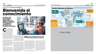 Martes, 22 de setiembre del 201516. SUPLEMENTO 17. SUPLEMENTOMartes, 22 de setiembre del 2015
AVISO YOBEL
C
arlos Soldi, presidente del En-
cuentrodeTecnologíaeInvesti-
gación,loanuncia:alolargode
lastresjornadasdeconferencias
especializadassedaránacono-
cerlosúltimosavances,estudiosyaplicaciones
enloscamposdegeología,operacionesmine-
ras,gestiónambiental,procesamientodemi-
neraleseinvestigaciónytecnologíaminera.“El
Perúinvierteeninnovaciónempresarial,ciencia
ytecnologíaapenasel0.12%delProductoBru-
toInterno(PBI),cuandonuestrosprincipalesve-
cinosdeAméricaLatinainviertenenpromedio
1.75%.Labuenanuevaesqueenel2016seha
previstoincrementara0.7%delPBI”,refiere.
Elsectormineroesunodelosprimerosquevie-
nerespondiendoacertadamenteenpriorizarla
inversióneninnovación.Porello,esquenose
ha escatimado esfuerzos para brindar confe-
renciasmagistralesytécnicasacargodedesta-
cadosprofesionales,especialistasyacadémicos
minerosprocedentesdetodoelmundo,conla
finalidaddecompartirexperienciasymantener
vivalallamadelainnovación.
AugustoBaertl,PresidentedelTopMining,in-
dicaquedeacuerdoacifrasoficiales,lacartera
estimadadeinversiónenmineríaseencuentra
compuesta por 51 proyectos, incluyendo la
ampliacióndeunidadesmineras,proyectosen
etapadeexploraciónavanzada,asícomocon
Para Xenia Forno, Presidente del Encuenro
Legal y Tributario, en la medida que el Perú
muestrealmundounmarcolegalestableque
incentive la inversión, el desarrollo de proyec-
tosestaráencaminadoylosesfuerzosseguirán
enfocándoseenmejorarotrosaspectosclaves
comolainnovaciónyelfortalecimientodeca-
pacidades. El programa incluye conferencias
sobre“permisología”,marcolegalytributario
paralapromocióndelainversiónmineraylaex-
perienciaenotrospaíses,queseráexpuestapor
unpaneldeexpertosinternacionales.
A su turno, José De Los Heros, Presidente
delEncuentroLogístico,recuerdaquedada
la naturaleza de las operaciones mineras y
su ubicación geográfica, una correcta ges-
tión logística coadyuvará decisivamente
a ahorros directos y significativos para la
empresa, así como su contribución y apoyo
constantealasáreasoperativas.Lalogística
no sólo es pieza fundamental del engrana-
je del sector minero sino el eslabón que lo
vincula con el resto de la economía. El reto
delasoperacionesmineraseslograrunalo-
gística eficiente, efectiva y confiable, por lo
que uno de los objetivos a lo largo de estas
tresjornadasescómoasumirloenmediode
un contexto difícil y complejo.
Los líderes de
los encuentros
empresarial,
legal y tributario,
logístico, tecnología
e investigación
comparten sus
perspectivas y
anuncian actividades.
Bienvenida al
conocimiento
perspectivas. Encuentros especializados
Canadá 6
◗◗ Inv. y Tec. Minera: 2
◗◗ Operac. Mineras: 4
México 1
◗◗ Procesamiento de
Minerales: 1
Chile 8
◗◗ Gestión Ambiental: 3
◗◗ Inv. y Tec. Minera: 3
◗◗ Operac. Mineras: 2
Argentina 1◗◗ Inv. y Tec. Minera: 1
Brasil 18
◗◗ Geología: 1
◗◗ Gestión Ambiental: 4
◗◗ Inv. y Tec. Minera: 2
◗◗ Operac. Mineras: 1
◗◗ Procesamiento de
Minerales: 10
República
Dominicana 1
◗◗ Gestión Ambiental: 1
EEUU 12
◗◗ Gestión Ambiental: 2
◗◗ Inv. y Tec. Minera: 1
◗◗ Operac. Mineras: 1
◗◗ Procesamiento de	
Minerales: 8
Sudáfrica 1◗◗ Inv. y Tec. Minera: 1
Alemania 2◗◗ Gestión Ambiental:1
◗◗ Inv. y Tec. Minera: 1
Finlandia 1
◗◗ Inv. y Tec. Minera: 1
Israel 1◗◗ Inv. y Tec. Minera: 1
PRESENTADOS A: DIC. 2014
Premio Nacional de Minería
Reino Unido 3◗◗ Geología: 1
◗◗ Inv. y Tec. Minera: 2
estudio ambiental aprobado o en proceso de
evaluación,queenconjuntoasciendenaUS$
63,114millones.“Enesecontexto,elTopMi-
ning2015ofrecerátemascomolariquezami-
neraldelosandescentrales,lacompetitividad
internacional del Perú y el financiamiento de
proyectosmineros,lastendenciasdeexplora-
ciónenAméricaLatinayenelmundo”,afirma.
En el caso de la educación, Eduardo Rubio,
PresidentedelEncuentroEmpresarial,anuncia
que se darán conferencias y mesas redondas
con reconocidos empresarios, autoridades
públicasyprivadas,asícomolíderessocialesy
representantes de las poblaciones aledañas
a las operaciones mineras, analistas e investi-
gadores. “Los dos temas centrales, y que son
transversales enlosdemásencuentrosespecia-
lizadosquesedesarrollaránenPERUMIN,son
TrabajoyEducación.Ambosejessondecisivos
alahoradehablardesostenibilidadcomoeco-
nomíaysociedad“,diceRubio.
No se ha escatimado esfuerzos para brindar
conferencias magistralesb y técnicas a cargo
de profesionales, especialistas y académicos
Nacionalidades de procedencia de operaciones que postulan al máximo
galardón y número de proyectos que presentaron cada uno de ellos.
Perú 194
◗◗ Geología: 33
◗◗ Gestión Ambiental: 35
◗◗ Inv. y Tec. Minera: 52
◗◗ Operac. Mineras: 51
◗◗ Procesamiento de
Minerales: 23
Australia 4
◗◗ Geología: 2
◗◗ Gestión Ambiental: 1
◗◗ Procesamiento de
Minerales: 1
España 2◗◗ Inv. y Tec. Minera: 2
 