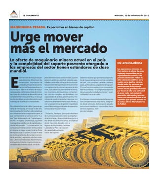 Miércoles, 23 de setiembre del 201516. SUPLEMENTO
E
nelmercadodemaquinariape-
sada debemos diferenciar dos
dimensiones: la provisión de
unidadesyelsoporteposventa.
Lascompañíasproveedorasco-
mo Ferreyros, líder en el ámbito de maqui-
nariapesada,contemplaambasdimensio-
nescomodosmotoresdedesarrolloquese
complementan mutuamente, y en las que
losclientesdebenseratendidosdelamejor
maneraydeacuerdoasusnecesidades.
Para Mariela García de Fabbri, gerente ge-
neral de Ferreycorp, en lo que va del año,
lascompañíasminerashansidocuidadosas
en sus inversiones enmaquinarianueva,lo
que normalmente se conoce como “Ca-
pex”(porlaabreviaciónde“capitalexpen-
ditures”eninglés).Sinembargo,siguieron
ingresando al país bienes de capital adqui-
ridos el año pasado. “En consecuencia, las
compañías mineras vienen enfocándose
en obtener el mayor provecho de las flotas
de equipos que ya poseen, lo que en este
contexto genera una demanda incremen-
tal de servicios y repuestos a dichas unida-
des”,afirmalaentrevistada.ParaFerreyros,
acompañar al cliente minero ante las ne-
cesidadesdelcontextoactual,conelob-
Debemosresaltarqueaportamoselportafo-
lio de maquinaria y servicios más completo
del país, con camiones fuera de carretera,
palas,perforadoras,cargadoresdebajoper-
filymuchosotrosequipos,conunaposición
líderenlamineríayuncompromisoexplícito
desumarproductividadalosclientes”,expli-
caMarielaGarcíadeFabbri.
Eneltiempo,otrassubsidiariasdeFerreycorp
han complementado esta oferta, integran-
do desde vehículos de transporte pesado,
estructuras metálicas y consumibles hasta
servicioslogísticos,ener-
gíaytecnologías.
La oferta de maquinaria minera actual en el país
y la complejidad del soporte posventa otorgado a
las empresas del sector tienen estándares de clase
mundial.
Urge mover
más el mercado
MAQUINARIA PESADA. Expectativa en bienes de capital.
Las operaciones mineras en
Perú están a la altura de otras
regiones reconocidas por su
especialización minera. Esta
posición destacada refleja la
alta valoración del Perú en la
región como destino minero,
donde todos los sectores que
participamos de la minería
hemos hecho grandes esfuerzos
por hacer de ella una actividad
de gran valor con costos de
operación adecuados, que nos
hacen aún atractivos frente a los
capitales que quieren invertir en
el sector, afirma Mariela García
de Fabbri.
EN LATINOAMÉRICA
jetivodemaximizarlaproductividad,supone
ponerenacción,yaplenitud,todaslascapa-
cidadesconstruidasalolargodelosañospa-
ralaprovisióndelsoporteposventa:elcontar
conequiposdetécnicoseingenierosdealto
nivel, con presencia permanente en mina;
con inventarios de repuestos y componen-
tes; con una completa red de talleres; con
capacidades de análisis, planificación y mo-
nitoreodecondicionesdelasmáquinas;con
solucionesdeentrenamientoalosclientes;y
con una experiencia de gestión respaldada
porelfabricanteypordécadasdeoperación
exitosadelasflotasenelpaís.
“De hecho, Ferreyros, principal subsidiaria
de nuestra corporación, viene acompañan-
do a la minería y desenvolviéndose junto a
ella desde hace muchos años, en especial
desde hace dos décadas, con la
llegada de los primeros camiones
Caterpillar al Perú y la creación
decapacidadesextraordi-
narias de soporte.
 