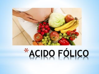 *ACIDO FÓLICO
 