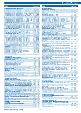 Precios sin I.G.V. vigentes al 31/03/2020
Precios de los Materiales
INSUMO UND. PREC. INSUMO UND. PREC.
- 3.7 -
TUBO FIERRO NEGRO ELECTROSOLDADO
TUBO ACERO NEGRO ELECTROS. CUADRADO 3/4" X 1.5 MM X 6 M PZA 20,5202
TUBO ACERO NEGRO ELECTROS. CUADRADO 1" X 1.5 MM X 6 M PZA 28,1548
TUBO ACERO NEGRO ELECTROS. CUADRADO 1 1/4" X 1.5 MM X 6 M PZA 35,2938
TUBO ACERO NEGRO ELECTROS. CUADRADO 1 1/2" X 1.5 MM X 6 M PZA 40,4268
TUBO ACERO NEGRO ELECTROS. CUADRADO 2" X 2.0 MM X 6 M PZA 63,484
TUBO ACERO NEGRO ELECTROS. REDONDO 3/4" X 1.5 MM X 6 M PZA 19,5526
TUBO ACERO NEGRO ELECTROS. REDONDO 1"X 1.5 MM X 6 M PZA 23,6826
TUBO ACERO NEGRO ELECTROS. REDONDO 1 1/4" X 1.5 MM X 6 M PZA 27,0102
TUBO ACERO NEGRO ELECTROS. REDONDO 1 1/2" X 1.5 MM X 6 M PZA 33,1344
TUBO ACERO NEGRO ELECTROS. REDONDO 1 3/4'' X 1.5 MM X 6 M PZA 40,6156
TUBO ACERO NEGRO ELECTROS. REDONDO 2" X 2.0 MM X 6 M PZA 61,4898
PLANCHA NEGRA DELGADA LAF
PLANCHA ACERO NEGRO LAF 0.90 X 1200 X 2400 MM (1/27) PZA 71,508
PLANCHA ACERO NEGRO LAF 1.20 X 1200 X 2400 MM (1/20) PZA 78,6942
PLANCHA ACERO NEGRO LAF 1.50 X 1200 X 2400 MM (1/16) PZA 100,0404
PLANCHA ACERO NEGRO LAF 2.00 X 1200 X 2400 MM (5/64) PZA 130,921
PLANCHA NEGRA DELGADA LAC
PLANCHA ACERO NEGRO LAC 2.5 X 1220 X 2400 MM (3/32) PZA 148,65
PLANCHA ACERO NEGRO LAC 3.0 X 1220 X 2400 MM (1/8) PZA 193,75
PLANCHA ACERO NEGRO LAC 4.5 X 1220 X 2400 MM (3/16) PZA 277,29
PLANCHA NEGRA GRUESA LAC
PLANCHA ACERO NEGRO LAC 6.0 X 1200 X 2400 MM (1/4") PZA 382,7448
PLANCHA ACERO NEGRO LAC 8.0 X 1220 X 2400 MM (5/16") PZA 425,2602
PLANCHA ACERO NEGRO LAC 9.5 X 1220 X 2400 MM (3/8") PZA 580,5128
PLANCHA ACERO NEGRO LAC 12.5 X 1220 X 2400 MM (1/2") PZA 654,3808
PLANCHA ACERO NEGRO LAC 16.0 X 1220 X 2400 MM (5/8") PZA 1003,6844
PLANCHA ACERO NEGRO LAC 20.0 X 1220 X 2400 MM (3/4") PZA 1203,364
PLANCHA ACERO NEGRO LAC 25.0 X 1220 X 2400 MM (1") PZA 1469,9024
PLANCHA ACERO NEGRO LAC 32.0 X 1200 X 2400 MM (1 1/4") PZA 2089,249
PLANCHA ACERO NEGRO LAC 38.0 X 1220 X 2400 MM (1.1/2") PZA 2168,9934
PLANCHA ACERO NEGRO LAC 50.0 X 1220 X 2400 MM (2") PZA 3357,749
SOLDADURA
SOLDADURA CELLOCORD P 1/8" E6010 KG 12,7086
SOLDADURA CELLOCORD P 3/32" E6010 KG 13,5936
SOLDADURA CELLOCORD 1/8" PTO. AZUL E6011 INDURA KG 11,44
SOLDADURA CELLOCORD 3/32" PTO. AZUL E6011 INDURA KG 12,7086
SOLDADURA 1/8" PTO. AZUL (AWS E6011) KG 9,69
Precios referenciales, no incluyen I.G.V.
ARCHITECTSPM
LEVANTAMIENTO ARQUITECTONICO
LEVANTAMIENTO ARQUITECTONICO Y DIGITALIZACIÓN M2 1,5 $
DISEÑOS DE PLANOS 2D
ELABORACIÓN DE PLANOS ARQUITECTÓNICOS M2 3,5 $
ELABORACIÓN DE PLANOS ESTRUCTURALES M2 2,5 $
ELABORACIÓN DE PLANOS ELÉCTRICOS M2 2,5 $
ELABORACIÓN DE PLANOS SANITARIOS M2 2 $
ACONDICIONAMIENTO AMBIENTAL M2 10 $
ELABORACIÓN DE PLANOS DE SAÑALIZACIÓN Y EVACUACIÓN M2 2 $
SEÑALÉTICA INDECI
IMPLEMENTACIÓN DE SEÑALÉTICA EN LOCALES M2 5,5 $
DISEÑOS 3D
MODELADO 3D 3,5 $
ELABORACIÓN DE FOTOMONTAJES ARQUITECTÓNICOS M2 1,5 $
ELAVORACIÓN DE PANELS ARQUITECTONICOS M2 2,5 $
El costo puede varíar dependiendo del metrado y dificultad del proyecto. En caso de IMPLEMENTACIÓN DE SEÑALÉTICA
depende del proyecto, difucultad y el material.
BITÚMENESDELPERÚS.A.C.
EMULSION ASFALTICA STANDARD
EMULSION ASFALTICA STD CATIONICA SUPERESTABLE BP-CSE GAL 6,85
EMULSION ASFALTICA STD CATIONICA DE ROTURA RAPIDA BP-CRR-1 GAL 6,6
EMULSION ASFALTICA STD CATIONICA DE ROTURA RAPIDA BP-CRR-2 GAL 7,15
EMULSION ASFALTICA STD CATIONICA DE ROTURA MEDIA BP-CRM-2 GAL 7,4
EMULSION ASFALTICA MODIFICADA CON POLIMEROS SBR
EMULSION ASFALTICA STD CATIONICA SUPERESTABLE BP-CSE-1P GAL 8,1
EMULSION ASFALTICA STD CATIONICA DE ROTURA RAPIDA BP-CRR-1P GAL 8,1
EMULSION ASFALTICA STD CATIONICA DE ROTURA RAPIDA BP-CRR-2P GAL 8,7
EMULSION ASFALTICA STD CATIONICA DE ROTURA MEDIA BP-CRM-2P GAL 9,1
MEZCLA ASFALTICA INSTANTANEA
MEZCLA ASFALTICA INSTANTANEA BLS=30 KG BLS 65
MEJORADOR DE ADHERENCIA TIPO AMINA P/ASFALTOS
MEJORADORDEADHERENCIATIPOAMINAP/ASFALTOS-BITUCOTEPLUS KG 18
SELLADOR ELASTOMERICO PARA GRIETAS Y FISURAS
BITUFLEX KG 6,7
ESTABILIZADOR DE SUELOS
MEGASOIL KG 190
IMPRIMANTE DE BASE ASFÁLTICA
BITUPRIMER GAL 7,25
AGLUTINANTE ORGANICO SAPONIFICADO
BITUSOIL M GAL 8,1
BITUSOIL T GAL 8,7
Precios puesto en planta. No incluye IGV
BLANCOINGENIEROSS.R.L.
ADITIVOS PARA CONCRETO
DESENCOFRANTE PARA MADERA (1GL), T-KOTE GAL 28,50
DESENCOFRANTE - PROTECTOR ENCOFRADOS MADERA Y METAL,
T-KOTE - (5GL)
GAL 129,00
INHIBIDOR DE CORROSION 1L - CIMAX L 8,80
INHIBIDOR DE CORROSION 1GAL - CIMAX GAL 34,00
INHIBIDOR DE CORROSION 5 GAL - CIMAX GAL 156,00
ADITIVO ACELERANTE P/CONCRETO CON CLORURO 1GL-FRITZ GAL 21,50
ADITIVO ACELERANTE P/CONCRETO CON CLORURO 5GL- FRITZ GAL 85,50
ADITIVO ACELERANTE P/CONCRETO CON CLORURO 5GL- FRITZ NCA GAL 30,00
ADITIVO ACELERANTE P/CONCRETO CON CLORURO 1GL-FRITZ NCA GAL 135,00
ADITIVO CURADOR P/CONCRETO LIQUIDO 1GAL - KYTASOL GAL 17,50
ADITIVO CURADOR P/CONCRETO LIQUIDO 5GAL - KYTASOL GAL 76,00
ADITIVO EXPANSIVO EN POLVO 30KG - MAX ESPAM UND 121,50
INCORPORADOR DE AIRE EN POLVO, AIR PLUS - (4KG) KG 99,00
ADICION FIBRA DE NYLON P/CONCRETO 1KG - FIBRAS N KG 35,00
PRODUCTOS PARA JUNTAS
SELLO P/JUNTAS ELASTOMERICO 1GAL - ECOSEAL GAL 101,50
SELLO P/JUNTAS ELASTOMERICO 5GAL - ECOSEAL GAL 475,00
SELLADOR DE JUNTAS 1GL-MAX SEAL GAL 190,00
IMPRIMANTE PARA SELLO DE JUNTAS 1GAL- MAXPRIMER GAL 191,00
DIVISION IMPERMEABILIZANTES
IMPERMEABILIZANTE DE CONCRETO, TARRAJEOS, LADRILLO CON-
TRA EL SALITRE O FRAGUA ANTICIPADA, IMPERTOP BLANCO. (1GL)
GAL 38,00
IMPERMEABILIZANTE DE CONCRETO, TARRAJEOS, LADRILLO
CONTRA EL SALITRE O FRAGUA ANTICIPADA, IMPERTOP FLEXIBLE
GRIS (1GL)
GAL 35,00
IMPERMEABILIZANTE DE CONCRETO, TARRAJEOS, LADRILLO
CONTRA EL SALITRE O FRAGUA ANTICIPADA, IMPERTOP FLEXIBLE
GRIS (5GL)
GAL 175,00
IMPERMEABILIZANTE CEMENTICIO DE GRA DUREZA Y RESISTENCIA
- IMPERTOP ESPECIAL (1GL)
GAL 38,00
IMPERMEABILIZANTE CEMENTICIO DE GRA DUREZA Y RESISTENCIA
- IMPERTOP ESPECIAL (5GL)
GAL 190,00
IMPERMEABILIZANTE SUPERFICIAL LIQUIDO 1GAL - PLASTICOAT W-600 GAL 71,00
IMPERMEABILIZANTE SUPERFICIAL LIQUIDO 5GAL - PLASTICOAT W-600 GAL 340,00
IMPERMEABILIZANTE SUPERFICIAL LIQUIDO 1GAL - IMPERSEAL GAL 48,00
IMPERMEABILIZANTE SUPERFICIAL LIQUIDO 5GAL - IMPERSEAL GAL 220,00
REVESTIMIENTO ACRILICO PARA IMPERMEABILIZAR TECHADOS,
PROTEX TECHOS - (1GL)
GAL 70,50
REVESTIMIENTO ACRILICO PARA IMPERMEABILIZAR TECHADOS,
PROTEX TECHOS - (5GL)
GAL 351,00
IMPERMEABILIZANTE SUPERFICIAL LIQUIDO 1GAL - PEC-101 GAL 20,00
ADITIVO IMPERMEABILIZANTE LIQUIDO, PEC-101- (5GL) GAL 95,00
IMPERMEABILIZANTE SELLADOR CEMENTICIO P/DETENER FILTRA-
CIONES DE AGUA PROTEX TAP - (5 KG)
KG 74,50
IMPERMEABILIZANTE SELLADOR CEMENTICIO P/DETENER FILTRA-
CIONES DE AGUA PROTEX TAP - (20 KG)
KG 261,00
IMPERMEABILIZANTE SUPERFICIAL LIQUIDO 5GAL - INDACRYL UND 390,00
IMPERMEABILIZANTE SUPERFICIAL LIQUIDO 5KG - CRETEX KG 170,00
REVESTIMIENTO IMPERMEABLE CEMENTICIO FLEXIBLE, PROTEX
FLEX - (35KG)
KG 340,00
WATER STOP DE PVC 9" - 1M M 44,00
WATER STOP DE PVC 6" - 1M M 37,00
ADITIVO ACELERANTE P/CONCRETO LIQUIDO 1GAL - SUPERCIZER 3 GAL 29,50
ADITIVO ACELERANTE P/CONCRETO LIQUIDO 5GAL - SUPERCIZER 3 PZA 145,00
ADITIVO ACELERANTE P/CONCRETO LIQUIDO 1L - SUPERCIZER 3 L 7,50
REPARACIONES Y ANCLAJES
MORTERO REPARADOR PARA SUPERFICIES VERTICALES Y DE CABE-
ZA 30 KG-CONCRETEX
BLS 176,00
LIGANTES Y ADHESIVOS
RESINA EPOXICA P/UNION DE CONCRETO LIQUIDO 1 GAL - MAX
BOND EP 400
GAL 186,44
RESINA EPOXICA P/UNION DE CONCRETO LIQUIDO 1/4GAL - MAX
BOND EP-400
GAL 57,00
ADHESIVO EPOXICO LIQUIDO 1GAL - PECORA EP-800 GAL 199,00
AGENTE ADHESIVO PARA NUEVO CONCRETO 1L - READYBOND L 20,00
AGENTE ADHESIVO PARA NUEVO CONCRETO 1GAL - READYBOND GAL 76,00
AGENTE ADHESIVO PARA NUEVO CONCRETO 5GAL - READYBOND GAL 355,00
Gastos de envio por cuenta del cliente
CAJASECOLOGICASS.A.C.
CAJA ECOLÓGICA PARA RESIDUOS SÓLIDOS NO
CONTENEDOR VERDE 8M3 UND 450
INCLUYE RECOLECCIÓN, TRANSPORTE, VALORIZACIÓN Y DISPOSICIÓN FINAL. NO INCLUYE IGV.
CERRADURASNACIONALESSAC
CERRADURAS DE PERILLA P/PUERTA PRINCIPAL TRAVEX
CERRADURA DE PERILLA P/PUERTA PPAL ACERO INOXIDABLE GR 2
TRAVEX MOD. COMPACTO
PZA 41,44
CERRADURA P/PUERTA PPAL. TRAVEX BRONCE PULIDO INCLUYE
CERROJO MODELO 70710 PB
PZA 148,22
 