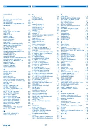 - 3.2 -
MEZCLADORAS 3.20
I
IMPRIMANTE DE BASE ASFÁLTICA 3.7
INSTITUCIONAL 3.22
INTERRUPTORES 3.26
INTERRUPTORES TERMOMAGNETICOS 3.25
INVERSORES 3.23
L
LADRILLOS 3.28
LADRILLOS SILICO CALCAREOS 3.9
LÁMPARAS 3.23
LANA DE ROCA 3.15
LANA DE VIDRIO 3.15
LATEX ECONÓMICO 3.27
LATEX INTERMEDIO 3.27
LATEX PREMIUM 3.27
LAVATORIOS 3.21
LEVANTAMIENTO ARQUITECTONICO 3.7
LEVANTAMIENTO TOPOGRAFICO 3.23
LIGANTES Y ADHESIVOS 3.7
LINEA CNITA LED 3.23
LINEA DOWNLIGHT ADOSABLE LED 3.22
LINEA DOWNLIGHT EMPOTRABLE LED 3.22
LINEA EMERGENCIA 3.23
LINEA HERMETICA LED 3.23
LINEA HIGH BAY LED 3.23
LINEA LINEAL ADOSADA/SUSPENDIDA LED 3.22
LINEA LINEAL EMPOTRABLE LED 3.22
LINEA PANELERIA EMPOTRADA LED 3.23
LLAVE DE DUCHA 3.30
LLAVE DE LAVADERO 3.31
LLAVE DE LAVATORIO 3.31
LUCES DE EMERGENCIA 3.27
M
MADERA ESTRUCTURAL 3.29
MADERA SECA 3.29
MADERAS 3.17
MAGUERA DE PVC 3.16
MAGUERA POR GOTEO 3.16
MALLAS Y ALAMBRES GALVANIZADAS 3.10
MANGUERAS CONTRA INCENDIO UL/FM 3.11
MANOMETROS 3.14
MAQUINA 3.13
MASILLA PARA PREPARAR 3.15
MASILLA PREMEZCLADA 3.15
MEJORADOR DE ADHERENCIA TIPO
AMINA P/ASFALTOS 3.7
METAL SISTEMA ESPECIFICO 3.15
METAL SISTEMA ESPECIFICO 3.15
MEZCLADORA DE BIDET 3.31
MEZCLADORA DE DUCHA 3.31
MEZCLADORA DE DUCHA TINA 3.31
MEZCLADORA DE LAVADERO 3.31
MEZCLADORA DE LAVATORIO 3.31
MEZCLADORAS DE LAVATORIO 3.31
MORTERO AUTONIVELANTE 3.17
MULTIPLACA 3.15
MURETES MONF. Y TRIF-SOLADOS/
CAJAS POZO TIERRA 3.9
N
NEW JERSEY DE CONCRETO
SEPARADORES VIALES 3.9
GRUPO PAG. GRUPO PAG. GRUPO PAG.
O
OCRE 3.28
OTRAS PINTURAS 3.15
OVALINES Y BOWLS 3.21
P
PANEL TECNOBLOCK 3.29
PANEL TECNOMIX 3.29
PANEL TECNOPLACA 3.29
PANELES SOLARES 3.23
PARANTES 3.15
PARARRAYOS 3.24
PARIHUELAS 3.17
PERNO HEXAGONAL ROSCA CORRIENTE
GRADO 2 ZINCADO 3.5
PICAPORTES 3.10
PIEDRAS CUARSITICAS 3.28
PIEDRAS GRANITICAS 3.28
PISOS 3.24
PISOS ESTRUCTURADOS 3.17
PLACA COLABORANTE 3.6
PLACA DE YESO ESTANDAR 3.15
PLACA DE YESO RESISTENTE A LA
HUMEDAD 3.15
PLACA DE YESO RESISTENTE AL FUEGO 3.15
PLACAS AISLANTES ALTA DENSIDAD 3.15
PLACAS ARMADAS 3.27
PLACAS MODULARES 3.27
PLACAS MODULARES PRIMIUM 3.27
PLACAS SILICO CALCAREAS 3.9
PLACAS TRANSLUCIDAS 3.15
PLANCHA DE FIBROCEMENTO 3.29
PLANCHA DE POLICARBONATO 3.28
PLANCHA DE YESO 3.29
PLANCHA MULTI-DECK 3.6
PLANCHA NEGRA DELGADA LAC 3.7
PLANCHA NEGRA DELGADA LAF 3.7
PLANCHA NEGRA GRUESA LAC 3.7
PLANCHA TERMOPOR (POLIESTIRENO
EXPANDIDO) P/CONSTRUCCION 3.17
PLANCHA TERMOPOR (POLIESTIRENO
EXPANDIDO) P/REFIGERACION 3.18
PLATINA FIERRO NEGRO 3.6
POLIURETANO PARA PISOS 3.17
POSTES DE CONCRETO PARA CERCO
DE ALAMBRE 3.9
PREFABRICADO DE CONCRETO 3.11
PRESAESTOPA 3.26
PRESOSTATO 3.12
PRODUCTOS DE CONCRETO 3.9
PRODUCTOS ELECTRICOS 3.24
PRODUCTOS EMBOLSADOS 3.9
PRODUCTOS PARA JUNTAS 3.7
PROTECTORES DE SOBRETENSIONES
Y PICOS DE VOLTAJE 3.24
PROYECTORES 3.22
PUESTA A TIERRA Y ACCESORIOS 3.24
R
RANURADOS 3.13
REFLECTORES LED 3.23
REGISTROS Y SUMIDEROS 3.10
REMOVEDOR DE INCRUSTACIONES
DE FRAGUA Y CEMENTO 3.17
REPARACIONES Y ANCLAJES 3.7
RIELES 3.15
ROCIADORES, MANGUERAS Y PITONES 3.12
ROPA Y ACCESORIOS PARA BOMBEROS 3.11
S
SANITARIOS 3.21
SARDINELES Y ELEMENTOS VIALES 3.9
SELLADOR ELASTOMERICO PARA
GRIETAS Y FISURAS 3.7
SELLOS CORTAFUEGOS 3.14
SEÑALÉTICA INDECI 3.7
SERVICIO DE BOMBA DE CONCRETO 3.29
SERVICIOS 3.17
SISTEMA DE AUTOMATIZACIÓN 3.22
SOLDADURA 3.7
SOQUETS 3.26
SOUND BOARD 3.15
SUPER MORTERO 3.10
SUPERBOARD 3.14
SUPERMORTERO 3.23
SUSPENSIONES 3.16
T
TABLERO OSB 3.29
TABLEROS MDF 3.29
TAMBORES 3.10
TANQUE HIDRENEUMATICO DE DIAF
VERT CON BASE VALUE WELL AMTROL-USA 3.12
TAPA CIEGA 3.26
TARRAJEOLISTO 3.23
TECHO DE FIBRA VEGETAL 3.28
TECHO DE FIBROCEMENTO 3.28
TECHO DE METAL 3.16
TECHO DE POLIPROPILENO 3.28
TEJAS DECORATIVAS 3.14
TOMAS 3.26
TOPES DE BORDE 3.6
TOPES DE CIERRE 3.6
TOPOGRAFIA 3.16
TORNILLOS Y CLAVOS 3.15
TRIPLAY 3.29
TRIPLAY NACIONAL DE LUPUNA /
CAPINURI / IMPORTADO 3.17
TUBERÍA ELÉCTRICA SAP 3.25
TUBERÍA ELÉCTRICA SEL 3.25
TUBO COBRE TIPO K 3.12
TUBO COBRE TIPO L 3.11
TUBO COBRE TIPO M 3.11
TUBO FIERRO NEGRO ELECTROSOLDADO 3.7
TUBOS Y ACCESORIOS DE ACERO
GALVANIZADO 3.10
TUERCA HEXAGONAL ROSCA
CORRIENTE GRADO 2 ZINCADO 3.6
V
VALVULA TIPO ANGULAR 3.12
VALVULA TIPO CHECK-RANURA 3.12
VALVULA TIPO MARIPOSA RANURADA 3.12
VALVULA TIPO SIAMESA 3.12
VÁLVULAS 3.16
VALVULAS VARIOS 3.11
VARILLA ROSCADA ZINCADA X 1 MT.
GRADO 2 3.6
VARILLA ROSCADA ZINCADA X 1.80 MT.
GRADO 2 3.6
VARIOS 3.10
VEHICULOS (CAMIONES Y CAMIONETAS) 3.24
VIGAS H20 3.17
VIGUETA (1) 3.9
Z
ZÓCALOS 3.24
 