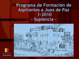 Programa de Formación de Aspirantes a Juez de Paz  1-2010 - Suplencia - 