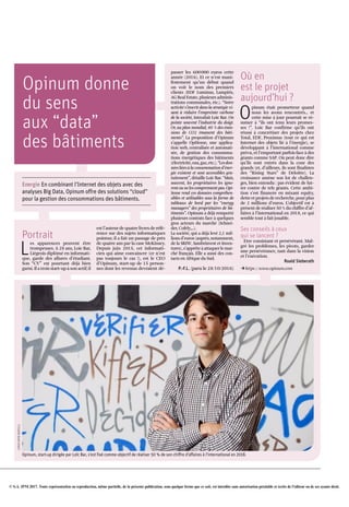© S.A. IPM 2017. Toute représentation ou reproduction, même partielle, de la présente publication, sous quelque forme que ce soit, est interdite sans autorisation préalable et écrite de l'éditeur ou de ses ayants droit.
Opinum donne
du sens
aux “data”
des bâtiments
Energie En combinant l’Internet des objets avec des
analyses Big Data, Opinum offre des solutions “cloud”
pour la gestion des consommations des bâtiments.
Portrait
L
es apparences peuvent être
trompeuses. A 28 ans, Loïc Bar,
Liégeois diplômé en informati­
que, garde des allures d’étudiant.
Son “CV” est pourtant déjà bien
garni. Il a trois start­up à son actif; il
est l’auteur de quatre livres de réfé­
rence sur des sujets informatiques
pointus; il a fait un passage de près
de quatre ans par la case McKinsey.
Depuis juin 2015, cet informati­
cien qui aime convaincre (ce n’est
pas toujours le cas !), est le CEO
d’Opinum, start­up de 15 person­
nes dont les revenus devraient dé­
passer les 600000 euros cette
année (2016). Et ce n’est mani­
festement qu’un début quand
on voit le nom des premiers
clients (EDF Luminus, Lampiris,
AG Real Estate, plusieurs adminis­
trations communales, etc.). “Notre
activité s’inscrit dans la stratégie vi­
sant à réduire l’empreinte carbone
de la société, introduit Loïc Bar. On
pointe souvent l’industrie du doigt.
Or, au plan mondial, 40 % des émis­
sions de CO2 émanent des bâti­
ments”. La proposition d’Opinum
s’appelle OpiSense, une applica­
tion web, centralisée et automati­
sée, de gestion des consomma­
tions énergétiques des bâtiments
(électricité, eau, gaz, etc.).“Les don­
nées liées à la consommation d’éner­
gie existent et sont accessibles gra­
tuitement”, détaille Loïc Bar. “Mais,
souvent, les propriétaires les igno­
rent ou ne les comprennent pas. Opi­
Sense rend ces données compréhen­
sibles et utilisables sous la forme de
tableaux de bord par les “energy
managers” des propriétaires de bâ­
timents”. Opinum a déjà remporté
plusieurs contrats face à quelques
gros acteurs du marché (Schnei­
der, Cofely,…).
La société, qui a déjà levé 2,1 mil­
lions d’euros (auprès, notamment,
de la SRIW, Sambrinvest et Inven­
tures), s’apprête à attaquer le mar­
ché français. Elle a aussi des con­
tacts en Afrique du Sud.
P.-F.L. (paru le 28/10/2016)
Où en
est le projet
aujourd’hui ?
O
pinum était prometteur quand
nous les avons rencontrés… et
cette mise à jour pourrait se ré­
sumer à “ils ont tenu leurs promes­
ses !”. Loïc Bar confirme qu’ils ont
réussi à concrétiser des projets chez
Total, EDF, Proximus (tout ce qui est
Internet des objets lié à l’énergie), se
développant à l’international comme
prévu, et l’emportant parfois face à des
géants comme SAP. On peut donc dire
qu’ils sont entrés dans la cour des
grands (et, d’ailleurs, ils sont finalistes
des “Rising Stars” de Deloitte). La
croissance amène son lot de challen­
ges, bien entendu : pas évident de lut­
ter contre de tels géants. Cette ambi­
tion s’est financée en mixant equity,
dette et projets de recherche, pour plus
de 2 millions d’euros. L’objectif est à
présent de réaliser 50 % du chiffre d’af­
faires à l’international en 2018, ce qui
semble tout à fait jouable.
Ses conseils à ceux
qui se lancent ?
Etre consistant et persévérant. Mal­
gré les problèmes, les pivots, garder
une persévérance, tant dans la vision
et l’exécution.
Roald Sieberath
Uhttps ://www.opinum.com
Opinum, start-up dirigée par Loïc Bar, s’est fixé comme objectif de réaliser 50 % de son chiffre d’affaires à l’international en 2018.
CHRISTOPHEBORTELS
 