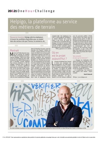 © S.A. IPM 2017. Toute représentation ou reproduction, même partielle, de la présente publication, sous quelque forme que ce soit, est interdite sans autorisation préalable et écrite de l'éditeur ou de ses ayants droit.
Helpigo, la plateforme au service
des métiers de terrain
Ressources humaines Helpigo aide les employeurs
à trouver les candidats disponibles pour un emploi
dans des secteurs tels que l’horeca, le commerce, etc.
Portrait
M
ettre de l’huile dans les roua­
ges du marché de l’emploi.
Telle est l’ambition de la pla­
teforme Helpigo. “L’idée m’est venue
le jour où j’ai été lâché par deux colla­
borateurs d’une salle de fitness que je
gère à Bruxelles, raconte Michaël
Van Cutsem, fondateur et CEO de
Helpigo. Comment, dans ce type de
situation, se retourner rapidement
pour assurer la continuité d’une acti­
vité ? Je me suis alors rendu compte
qu’il n’y avait aucune base de don­
nées pour trouver les profils spécifi­
ques dont un employeur peut avoir un
besoin urgent”. Fin juin 2015, ce
docteur en neurophysiologie dé­
cide de tester la plateforme Helpigo
dans le domaine du sport, avant de
basculer vers d’autres “métiers de
terrain”, comme l’horeca et le com­
merce de détail. Des secteurs parti­
culièrement exposés à une forte ro­
tation de la main­d’œuvre et à une
gestion complexe des ressources
humaines (temps partiels, horaires
flexibles, etc.). Prenons un cas con­
cret : un restaurateur est à la recher­
che d’un cuisinier (de façon urgente
ou à plus long terme); il accède à
Helpigo –moyennant un abonne­
ment mensuel de 19,90 euros–
pour consulter les profils disponi­
bles; si un candidat retient l’atten­
tion du restaurateur, il est averti par
SMS. Les deux parties peuvent alors
entrer en contact et négocier une
relation de travail. “En moins de
deux mois, la plateforme horeca
comptait déjà 180 employeurs ins­
crits et 2600 profils de travailleurs”,
se réjouit Michaël Van Cutsem.
Grâce à une levée de fonds de
575000 euros (via MyMicroInvest),
Helpigo s’est doté de moyens suffi­
sants pour parfaire sa plateforme et,
surtout, se faire connaître auprès
des employeurs et des travailleurs.
P.-F.L. (paru le 12/11/2016)
Où en
est le projet
aujourd’hui ?
L
e projet de Michaël Van Cutsem
a connu une croissance im­
pressionnante : de 5000 candi­
dats travailleurs en 2016, la plate­
forme est passée aujourd’hui à plus
de 20000 ! Au départ de profils
temporaires pour l’horeca (un mar­
ché sous tension), l’offre s’est élar­
gie à présent à des positions perma­
nentes dans le secteur ouvrier, lo­
gistique, industrie,… Ce qui a
amené à de très bonnes relations
avec les pouvoirs publics (VDAB,
Actiris, Forem). Par contre, chez les
grands acteurs privés, le délai de
décision est plus long que prévu. Et,
au final, les revenus sont de moitié
de ce qui était prévu. Mais la valeur
véritable d’un tel projet réside dans
sa communauté (qui croît au
rythme de 500 nouveaux inscrits
par semaine), ce qui a valu à Hel­
pigo d’être approchée pour être in­
tégrée dans un groupe plus impor­
tant. A suivre !
Ses conseils
à ceux qui se lancent ?
1. Changer les habitudes d’un
client nécessite un nombre de ren­
dez­vous parfois bien plus consé­
quent qu’escompté… Si la valeur de
votre produit n’équivaut pas à cette
résistance au changement, il faut
revoir son modèle de revenus.
2. Le marketing, c’est comment
faire mieux avec moins ! Soyez
créatifs !
Roald Sieberath
Uhttps ://www.helpigo.com
De 5000 candidats travailleurs en 2016, la plateforme Helpigo est passée aujourd’hui à plus de 20000, se réjouit Michael Van Cutsem, co-fondateur et CEO.
CHRISTOPHEBORTELS
20&21 O n e H o u r C h a l l e n g e
 