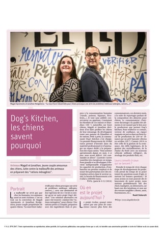 © S.A. IPM 2017. Toute représentation ou reproduction, même partielle, de la présente publication, sous quelque forme que ce soit, est interdite sans autorisation préalable et écrite de l'éditeur ou de ses ayants droit.
Dog’s Kitchen,
les chiens
savent
pourquoi
Animaux Magali et Jonathan, jeune couple amoureux
des chiens, lutte contre la malbouffe des animaux
en préparant des “rations ménagères”.
Portrait
L
a malbouffe ne sévit pas que
chez les humains. Les animaux
aussi en sont victimes. C’est en
tout cas la conviction de Magali
Apremonts et Jonathan Rwige­
mera, jeune couple propriétaire de
quatre chiens. “La nourriture indus­
trielle pour chiens provoque une série
de problèmes médicaux (allergies,
cancers,…), avec une diminution de
leur espérance de vie. C’est de ce cons­
tat qu’est né notre projet Dog’s Kit­
chen.” Une solution alternative est
assez vite trouvée : cuisiner des “ra­
tions ménagères” pour chiens ! Des
rations prêtes à l’emploi, préparées
avec des ingrédients frais et pro­
pres à la consommation humaine
(viande, poisson, légumes, fécu­
lents,…), le tout sans additif, con­
servateur ou appétant. Constatant
les bienfaits de ces rations et frian­
dises 100 % naturelles sur leurs
chiens, Magali et Jonathan déci­
dent d’en faire profiter les chiens
de leur entourage. Ils développent
toute une gamme de friandises et
de rations. Petit à petit, la commu­
nauté Dog’s Kitchen s’est élargie.
Un premier financement de 35000
euros permet d’investir dans du
matériel professionnel et d’aména­
ger un espace dédié à la prépara­
tion des repas canins. “Nous sommes
opérationnels depuis six mois. A ce
jour, nous avons délivré 180 com­
mandes en direct”. L’activité s’avère
toutefois très énergivore en temps.
Pour grandir et se développer, il de­
vient indispensable d’augmenter
les capacités de production, d’em­
baucher un premier employé et de
nouer des partenariats avec des en­
treprises actives dans le secteur ca­
nin. Le besoin de financement a été
évalué à 200000 euros.
P.-F.L. (paru le 3/12/2016)
Où en
est le projet
aujourd’hui ?
L
e projet évolue, poussé entre
autres par une prise de cons­
cience encore plus forte des
consommateurs, ces derniers mois,
à la suite de reportages parlant de
la composition des aliments pour
chiens. Le consommateur s’inté­
resse davantage à la qualité des ali­
ments et est rassuré par le lien avec
le producteur que permet Dog’s
Kitchen. Pour renforcer ce contact,
vecteur de confiance, un espace
magasin est prévu dans un futur lo­
cal de production de 250 m2
(fi­
nancé par un prêt bancaire obtenu
en octobre 2017). L’année 2018 va
être celle de la gestion de la crois­
sance, des défis logistiques, de la
gestion des ravitaillements, de la
chaîne du froid (avec un nouveau
véhicule utilitaire réfrigéré), du
stockage des produits finis, etc.
Leurs conseils à ceux
qui se lancent ?
Prendre le temps de vivre chaque
étape de développement du projet.
Cela prend du temps de se poser
toutes les questions avant d’agir, et
surtout les bonnes questions ! Si
nous avions eu tout pouvoir dès le
lancement de notre projet, nous
aurions probablement fait des
choix inadaptés, ou démesurés, car
basés sur des intuitions et non sur
des retours tangibles (clients, amis,
fournisseurs, etc.).
Roald Sieberath
Uhttp://www.dogskitchen.be
Magali Apremonts et Jonathan Rwigemera : “La nourriture industrielle pour chiens provoque une série de problèmes médicaux (allergies, cancers,…)”.
JOHANNADETESSIERES
 