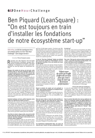 © S.A. IPM 2017. Toute représentation ou reproduction, même partielle, de la présente publication, sous quelque forme que ce soit, est interdite sans autorisation préalable et écrite de l'éditeur ou de ses ayants droit.
Ben Piquard (LeanSquare) :
“On est toujours en train
d’installer les fondations
de notre écosystème start-up”
Débriefing Le CEO de LeanSquare livre
son analyse après un an de “One Hour
Challenge”. Sans langue de bois !
Entretien Pierre-François Lovens
R
encontre avec Ben Piquard, CEO du fonds
d’investissement LeanSquare (groupe Meu­
sinvest) et initiateur de la formule “One Hour
Challenge”. M. Piquard est en outre coach indé­
pendant de start­up depuis de nombreuses an­
nées.
Quelque 100 projets de start-up ont pris part, cette
première année, au “One Hour Challenge” (OHC), là où
on pouvait penser qu’on aurait du mal à trouver des
candidats. Cela démontre-t-il qu’on ne manque pas de
bons projets entrepreneuriaux en Belgique ?
La bonne nouvelle, c’est qu’il y a beaucoup plus de
projets aujourd’hui qu’il y a une dizaine d’années.
De plus en plus de personnes, jeunes et moins jeu­
nes d’ailleurs, se lancent dans des projets. Sont­ils
bons pour autant ? C’est une autre question. Tout
dépendra de la définition qu’on donne à “bon pro­
jet”. Dans tout projet, il y a deux choses : l’idée elle­
même et la manière dont on va la mettre en œuvre.
On voit encore trop de gens qui viennent avec une
idée, éventuellement avec une certaine vision du
marché et ce en quoi ils se distinguent de concur­
rents, mais sans être capables d’expliquer com­
ment ils vont l’exécuter. Comment, par exemple,
vont­ils s’y prendre pour aller chercher leurs pre­
miers clients ?
Comment expliquer cet écart, parfois important, entre
l’idée et la capacité de la mettre en œuvre ?
D’une part, il y a encore une vision très romantique
de l’entrepreneur. Pour certains, il suffirait de rêver
à un projet pour imaginer qu’il va fonctionner.
D’autre part, on observe, chez un grand nombre de
nouveaux entrepreneurs, une forme de naïveté sur
des choses pourtant assez élémentaires, comme le
fait de savoir déterminer le volume d’un produit ou
d’un service qu’il faut vendre pour être rentable.
Vous êtes en contact, chaque année, avec environ 400
projets (dont plus de 200 à travers les différentes for-
mules du “One Hour Challenge”). Cette naïveté, vous la
constatez depuis longtemps ?
Les choses s’améliorent. Mais on est encore assez
loin d’un niveau de maturité normal. Il y a encore
beaucoup de personnes qui se lancent dans l’aven­
ture entrepreneuriale avec trop de naïveté. En fait,
la véritable difficulté, pour tout entrepreneur, est
qu’il est à la fois juge et partie : il exécute une idée
dans laquelle il croit. Cela nécessite non seulement
d’avoir une bonne maîtrise des outils pour exécuter
son idée, mais aussi d’avoir la capacité de porter un
regard critique sur cette exécution. Or, il y a une
tendance à ne pas voir, ou vouloir voir, quand les
choses ne se passent pas bien.
Le jury du “One Hour Challenge” adopte une attitude
que l’on pourrait qualifier de “bienveillante” vis-à-vis
des porteurs de projets. Est-ce une manière de ne pas
les décourager ?
Notre rôle est avant tout de leur donner du feed­
back afin de les inviter à réfléchir. La bienveillance
consiste à leur dire qu’on se pose des questions sur
tel(s) aspect(s) de leur projet. Un coach a souvent
vu dix autres projets du même type
et il est, par conséquent, en position
légitime de se demander s’il ne se­
rait pas mieux de faire comme ceci
ou comme cela. Si tout le monde
s’est planté en prenant à gauche, et
que la personne en face de vous dit
qu’il a aussi l’intention de prendre à
gauche, le coach doit au moins lui
donner ce feedback. Libre, ensuite,
aux porteurs de projets, de faire ce
qu’ils veulent.
Parmi la centaine de projets qui ont participé au
“OHC”, dans lesquels LeanSquare a-t-il décidé d’inves-
tir ou a l’intention d’investir ?
Il y en a quelques­uns, comme Preesale, Panora.me,
Marker. Les projets du “OHC” sont à l’image de ce
qu’on voit par ailleurs. C’est un échantillon vrai­
ment représentatif.
Dans les leçons tirées au terme de cette première an-
née (lire en page 8), vous faites état du risque d’une
“bulle” alimentée par des investisseurs amateurs…
Comme je l’ai expliqué, les start­up manquent en­
core de maturité pour devenir vraiment “success­
ful”. Mais il y a aussi – probablement stimulé par
l’instauration du “tax shelter” – l’arrivée de nou­
veaux investisseurs dans l’univers des start­up.
Tout ça est très bien, à un détail près : dès lors qu’il
n’y a pas assez de projets, ces investisseurs pour­
raient être tentés de soutenir des start­up de qua­
lité très moyenne.
Le risque est alors d’alimenter une spirale d’inves­
tissements dans des projets qui, 4 ou 5 ans plus
tard, seront morts. Que diront les investisseurs ?
“Les start­up, ça ne marche pas !”. Ce qui n’est pas
bon pour l’image de l’écosystème belge.
Les investisseurs manqueraient donc, eux aussi, de
maturité pour investir de façon professionnelle dans
les start-up ?
Oui. En fait, nous avons un écosystème qui, globa­
lement, est toujours en phase d’apprentissage : les
start­up, les investisseurs, les structures d’accom­
pagnement,… Mais ce qui manque surtout, ce n’est
pas du capital, mais de la qualité dans les projets.
On est encore en panne de “success stories”.
Pour cela, il faut que les start-up soient en mesure de
“scaler”, c’est-à-dire de grandir à grande échelle. C’est
là que le bât blesse encore en Belgique ?
On est toujours en train d’installer les fondations
de l’écosystème start­up. Le processus se fait par
étapes et c’est en étant dans cet écosystème que les
besoins s’expriment et que des initiatives peuvent
être prises pour y répondre. Aujourd’hui, la ten­
dance est aux “studios” et aux “ver­
ticaux” (spécialisation autour d’un
secteur ou d’une thématique,
comme la musique, la santé, etc.,
N.D.L.R.). Ce sont deux outils qui
amènent du contenu –à travers la
mutualisation des moyens, l’apport
d’experts spécialisés,…– et qui per­
mettent de mieux réussir l’exécu­
tion des projets après les phases
d’incubation et d’amorçage.
C’est la voie suivie par LeanSquare ?
Le cœur de notre métier, c’est celui de fonds d’in­
vestissement. Mais nous menons effectivement
une réflexion sur une stratégie de verticalisation.
Pour l’investisseur, il est clair que la start­up qui
travaille avec d’autres, par exemple au sein de stu­
dios, a de meilleures chances de réussir qu’une
start­up isolée.
Dans le premier Baromètre des start-up wallonnes du
secteur du numérique réalisé par Digital Wallonia et
Startups.be, il est dit qu’il y a peut-être trop de structu-
res d’accompagnement en Wallonie et qu’elles sont
trop généralistes. Le nouveau ministre du Numérique,
Pierre-Yves Jeholet, parle même de “micmac”. Vous
partagez cet avis ?
Il est clair que, pour les start­up, la grille de lecture
du paysage est compliquée. Il y a de plus en plus
d’acteurs et ils veulent tous faire un peu de tout. Le
défi est que l’écosystème évolue plus vite que les
outils qui, pour certains, sont en place depuis de
nombreuses années. Ils doivent aujourd’hui
s’adapter au nouvel environnement. Il est aussi
utile de rappeler deux évidences : on n’accompa­
gne pas un entrepreneur (au sens où on lui dirait ce
qu’il doit faire) et on ne s’improvise pas coach de
start­up. Il faut cesser de croire qu’il suffit d’offrir
des services pour que, tout à coup, les start­up de­
viennent performantes.
“Il faut cesser
de croire qu’il suffit
d’offrir des services
pour que, tout à
coup, les start­up
deviennent
performantes.”
6&7 O n e H o u r C h a l l e n g e
 