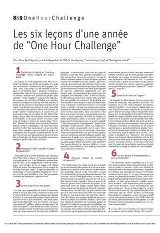 © S.A. IPM 2017. Toute représentation ou reproduction, même partielle, de la présente publication, sous quelque forme que ce soit, est interdite sans autorisation préalable et écrite de l'éditeur ou de ses ayants droit.
Les six leçons d’une année
de “One Hour Challenge”
Bilan Pour Ben Piquard, coach indépendant et CEO de LeanSquare, “une start-up, c’est de l’horlogerie suisse”
1Quelle était la finalité du “One Hour
Challenge” (OHC) imaginé par LeanS-
quare ?
Au départ, on avait imaginé le “One Hour Chal­
lenge” au départ sous forme de boutade. Il y a dix
ans, on donnait 15 minutes aux start­up pour “pit­
cher”. Puis, d’un coup, ça s’est emballé et on est
passé à 10 minutes, puis 7 minutes, 4 minutes…
Aujourd’hui, dans les jurys auxquels je participe,
on donne 2 minutes aux porteurs de projets pour
“pitcher” ! Vous imaginez ? Cela devient ridicule…
En réponse, on s’est dit qu’il fallait, au contraire,
donner du temps aux start­up. On doit prendre le
temps de les écouter, ne pas juger un projet sur un
“pitch”, qui devient un exercice de style, mais aller
à la rencontre des projets. Même si le porteur de
projet “pitche” moyennement, il a peut­être une
vraie bonne idée, un vrai plan. Le One Hour Chal­
lenge, c’est ça. Aller à la rencontre, écouter, donner
du feedback. C’est aussi mettre en avant toute
sorte de projets, à travers les articles dans “La Li­
bre”. Montrer les talents. Pour un fonds d’investis­
sement comme LeanSquare, c’est aussi une façon
positive de dire “pas maintenant”, ce que nous fai­
sons, hélas, souvent, mais en aidant le projet, en
échangeant sur des pistes d’améliorations, et, en­
fin, c’est surtout une façon de tisser du lien de qua­
lité et d’anticiper de futures nouvelles rencontres,
lorsque le projet aura mûri ou évolué.
2Pourquoi le “OHC” suscite-t-il autant
d’engouement ?
Aujourd’hui, la nouvelle génération ne veut plus
d’un “bête” job et d’une vie “métro­boulot­dodo.
Les générations X et Y, les Millenials, veulent don­
ner du sens à leur engagement. Créer son entre­
prise, c’est prendre sa vie en main, c’est choisir
d’être un acteur de changement, d’être citoyen du
monde, de ne pas “subir”, d’agir concrètement. La
technologie est un formidable “facilitateur” ou le­
vier, car elle rend possible ce rêve. Plus que jamais,
le monde est désormais à portée de clic.
3Qu’est-ce qui fait un bon projet ?
En tant que responsable de fonds d’investisse­
ment et en tant que coach, j’essaie de ne pas avoir
d’a priori. J’observe les start­up depuis une dizaine
d’années, je rencontre 400 projets chaque année et
j’essaie de voir ce qui fonctionne. Avec mon parte­
naire Roald Sieberath (voir ses “Lettres à un jeune
entrepreneur” publiées chaque semaine dans “La
Libre Entreprise”), nous lisons les études universi­
taires, de plus en plus nombreuses, consacrées aux
start­up. Nous sommes à l’écoute des meilleures
pratiques… Concrètement, dans tous les types de
business (start­up, PME, grandes entreprises), il
faut retenir deux choses. La première, c’est que le
client a toujours raison. Ce sont les clients qui font
marcher les entreprises, pas les “pitchs”, pas les fo­
rums de start­up, pas les investisseurs. Si l’on com­
prend cela, on comprend aussi pourquoi les projets
qui fonctionnent le mieux sont ceux pour lesquels
les start­up collaborent rapidement avec des
clients, voire co­construisent leur projet avec des
prospects. Les méthodes “Lean”, et tout ce courant,
n’adressent pas autre chose comme défi : prendre,
dès que possible, du contact et du feedback avec
son marché et itérer jusqu’à ce que cela fonctionne.
C’est la fameuse “customer traction”. La seconde
chose à retenir, c’est que les entrepreneurs fonc­
tionnent à l’adrénaline. Lorsque l’on est en danger,
notre cerveau nous aide à nous concentrer, à être
focus et à ne pas voir tout ce qui pourrait nous dis­
traire et nous empêcher de sortir du danger. Le
même phénomène, hélas, se produit aussi chez
beaucoup d’entrepreneurs avec ce que l’on appelle
“l’auto­mensonge de l’entrepreneur”. Bruno Wat­
tenbergh, “senior advisor” chez EY, a d’ailleurs ré­
digé un article remarquable sur le sujet. Parce
qu’il/elle croit très fort en son projet, l’entrepre­
neur tend naturellement à ne pas voir les signaux,
souvent nombreux, qui lui indiquent parfois clai­
rement que le projet n’est pas optimal, voire qu’il
est carrément en danger. Cet auto­mensonge est
un point auquel il faut apprendre à être attentif. Il
faut savoir décoder les signaux faibles et ré­ap­
prendre à faire confiance à son instinct, mais aussi
à une objectivité retrouvée.
4 Pourquoi autant de projets
échouent-ils ?
Une étude, parue il y a déjà 4 ou 5 ans, montrait
qu’un tiers environ des projets de start­up se plan­
taient car le produit ou le service ne rencontrait
pas son public. Quand on dit “rencontre”, ça doit
être de façon fine et non pas à la grosse louche. Une
start­up, c’est de l’horlogerie suisse. Ce sont les 20
derniers pour­cent qui font souvent 80 % de la va­
leur ajoutée. Pas le contraire. Tout est souvent af­
faire de qualité dans l’exécution du projet, et en
particulier dans les détails. Année après année,
nous comprenons de mieux en mieux les mécanis­
mes de succès. Une idée clé, c’est que le succès n’est
pas dû à une seule chose, mais bien à un ensemble
de choses : une bonne idée, qui part d’un vrai be­
soin; des clients; une équipe capable de mettre en
œuvre le projet; un business modèle, c’est­à­dire
une réflexion construite sur “comment gagner de
l’argent”; et, enfin, les moyens de ses ambitions, car
il faut parfois aller vite. Cela dit, même si l’argent
est souvent cité comme le principal frein aux pro­
jets de start­up, les quatre premiers ingrédients ne
se retrouvent pas sur la table si souvent. Personnel­
lement, j’observe que les bons projets (une idée,
des clients, une équipe, un business modèle) trou­
vent facilement à se financer en 2017. La recette
consiste donc à partir d’un besoin (ce qui permet
d’éviter un tiers des échecs), avant de construire
son projet de façon progressive (“paper fit”, “custo­
mer fit”, “bank fit”).
5Quand faut-il lever de l’argent ?
En boutade, je dirais jamais. Si vous trouvez des
clients, ils vont payer votre produit ou service –en
moyenne, 16,5 % de “early adopters” sont prêts à
acheter “sur plan”– et vous foncez ! Maintenant, en
vrai, il faut lever pour acquérir de la vitesse, pas
pour s’acheter du temps. Il faut comprendre deux
choses. Un : au démarrage d’un projet, il ne faut pas
perdre de temps en faisant autre chose que se con­
centrer sur le comment vous deviendrez une PME.
C’est la théorie de Steve Blank. Une start­up doit se
préparer à devenir une entreprise et non pas jouer
à la petite entreprise en attendant on ne sait pas
quel miracle, ce qui la ferait devenir grande. Deux :
on lève des fonds pour accélérer un début de suc­
cès son projet, pour le répéter ou le “scaler”, c’est­
à­dire reproduire les “histoires” des premiers
clients sur d’autres clients similaires. On ne lève
donc pas des fonds pour s’acheter du temps, pour
trouver la bonne recette… C’est bien trop cher
payé. Ou, alors, de façon limitée, sous forme de prêt
convertible, le temps de valider son “go to market”.
6Un bon dossier d’investissement, à
quoi ça ressemble ?
C’est beaucoup moins compliqué qu’il n’y pa­
raît… Un bon dossier d’investissement aide à expli­
quer le projet et, surtout, à créer une relation de
confiance avec votre futur investisseur. J’ai produit
l’an dernier une quinzaine de vidéos en “creative
common” sur le sujet (1). Ce que j’encourage, par
contre, les porteurs de projets à faire, c’est à chal­
lenger leurs potentiels investisseurs sur leurs moti­
vations, en tant qu’investisseur. Quelles seront
leurs attentes ? Leur implication dans le projet ?
Leur vision du futur ? Leur motivation en tant
qu’investisseurs ? Leurs contacts dans le secteur
d’activité de la start­up ? Il y aujourd’hui plus d’in­
vestisseurs que de “bons” projets, et beaucoup
d’investisseurs amateurs, ce qui n’est pas négatif
en soi, mais pourrait amorcer une “bulle” start­up
qui serait particulièrement dommageable à notre
économie qui peut pourtant repartir avec ce cou­
rant entreprenarial.
U(1) Ces vidéos sont accessibles sur la chaîne YouTube
de LeanSquare, dans la playlist “Ready 2 Be Invested”.
8&9 O n e H o u r C h a l l e n g e
 