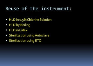 Reuse of the instrument:
 HLD in 0.5%ChlorineSolution
 HLD by Boiling
 HLD inCidex
 Sterilization usingAutoclave
 Sterilization using ETO
 