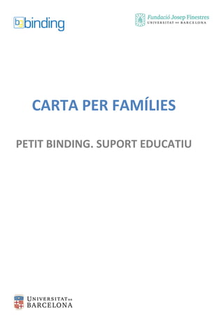 CARTA PER FAMÍLIES
PETIT BINDING. SUPORT EDUCATIU
 