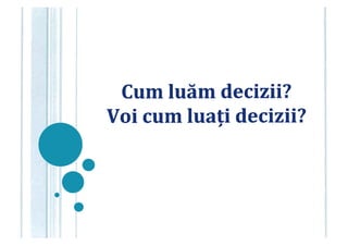 Cum luăm decizii