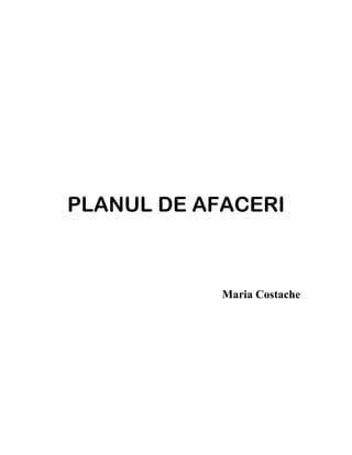 PLANUL DE AFACERI



            Maria Costache
 