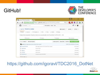 Globalcode – Open4education
GitHub!
https://github.com/igoravl/TDC2016_DotNet
 