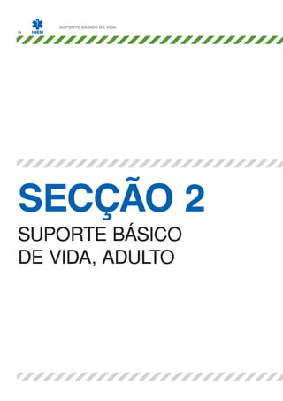 14

SUPORTE BÁSICO DE VIDA

SECÇÃO 2
SUPORTE BÁSICO
DE VIDA, ADULTO

 