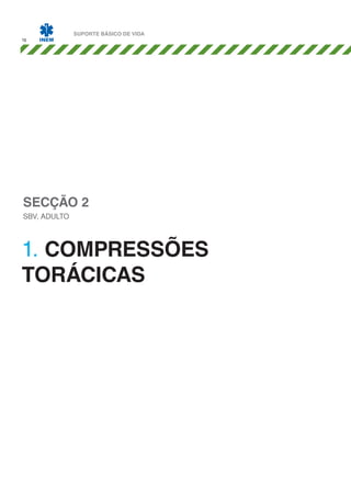 16

SUPORTE BÁSICO DE VIDA

SECÇÃO 2
SBV, ADULTO

1. COMPRESSÕES
TORÁCICAS

 