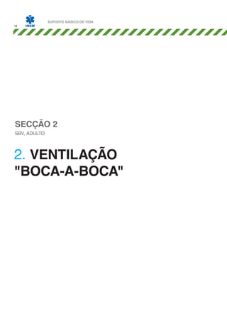 18

SUPORTE BÁSICO DE VIDA

SECÇÃO 2
SBV, ADULTO

2. ventilação
"boca-a-boca"

 