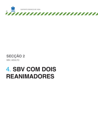 24

SUPORTE BÁSICO DE VIDA

SECÇÃO 2
SBV, ADULTO

4. SBV COM DOIS
REANIMADORES

 