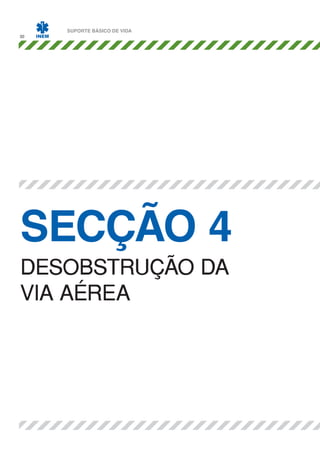 30

SUPORTE BÁSICO DE VIDA

SECÇÃO 4
DESOBSTRUÇÃO DA
VIA AÉREA

 