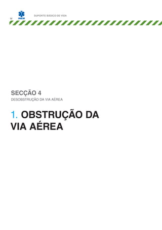 32

SUPORTE BÁSICO DE VIDA

SECÇÃO 4

DESOBSTRUÇÃO DA VIA AÉREA

1. OBSTRUÇÃO DA
VIA AÉREA

 