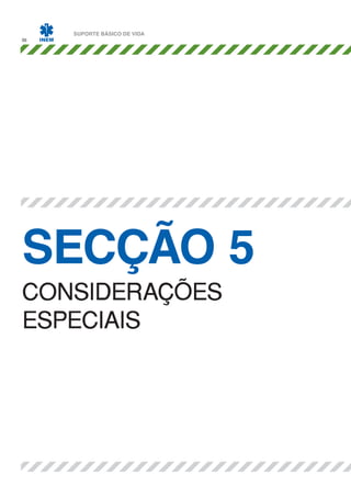 36

SUPORTE BÁSICO DE VIDA

SECÇÃO 5
CONSIDERAÇÕES
ESPECIAIS

 
