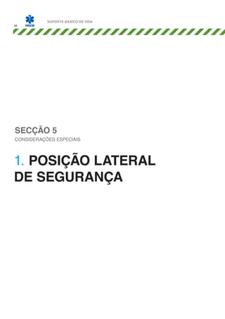 38

SUPORTE BÁSICO DE VIDA

SECÇÃO 5

CONSIDERAÇÕES ESPECIAIS

1. POSIÇÃO LATERAL
DE SEGURANÇA

 
