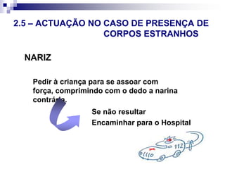2.5 – ACTUAÇÃO EM CASO DE CONVULSÃOAfastar tudo o que possa magoar.Reduzir estímulos.Quando acabar avaliar:Se inconsciente PLSChamar 112O que fazer:A B CNão restringir movimentos.