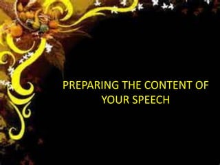 PREPARING THE CONTENT OF
YOUR SPEECH
 