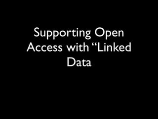 Supporting Open
Access with “Linked
       Data
 