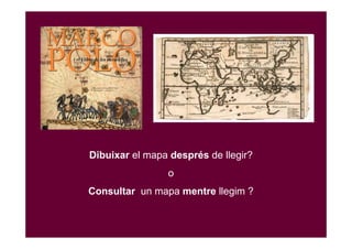 Dibuixar el mapa després de llegir?
o
Consultar un mapa mentre llegim ?
 
