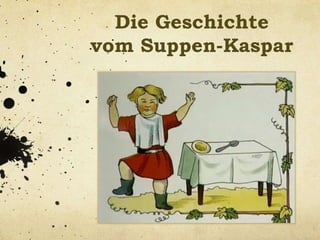 Die Geschichte
vom Suppen-Kaspar
 
