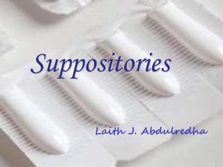 Laith J. Abdulredha
1
Suppositories
 
