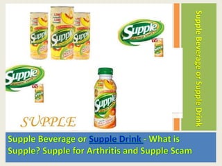 Supple Beverage or Supple Drink - What is Supple? Supple for Arthritis and Supple Scam Supple Beverage or Supple Drink 