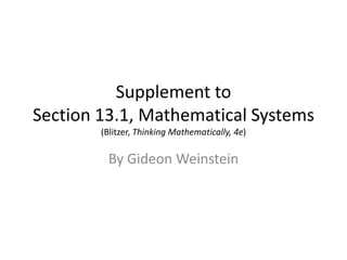 Supplement toSection 13.1, Mathematical Systems(Blitzer, Thinking Mathematically, 4e) By Gideon Weinstein 