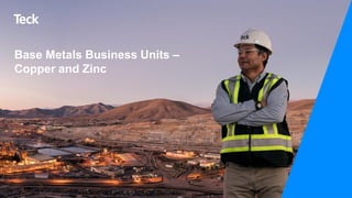 Global Metals and Mining Conference
27
Base Metals Business Units –
Copper and Zinc
 