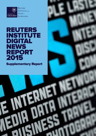 REUTERS
INSTITUTE
DIGITAL
NEWS
REPORT
2015
Supplementary Report
 