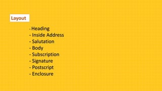 Layout
- Heading
- Inside Address
- Salutation
- Body
- Subscription
- Signature
- Postscript
- Enclosure
 