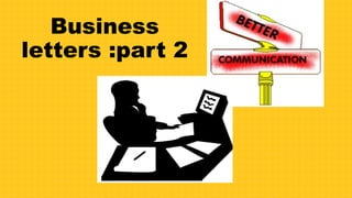 Business
letters :part 2
 