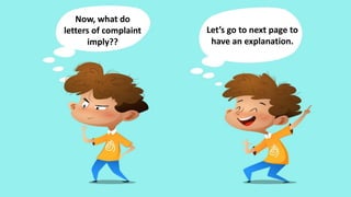 Now, what do
letters of complaint
imply??
Let’s go to next page to
have an explanation.
 